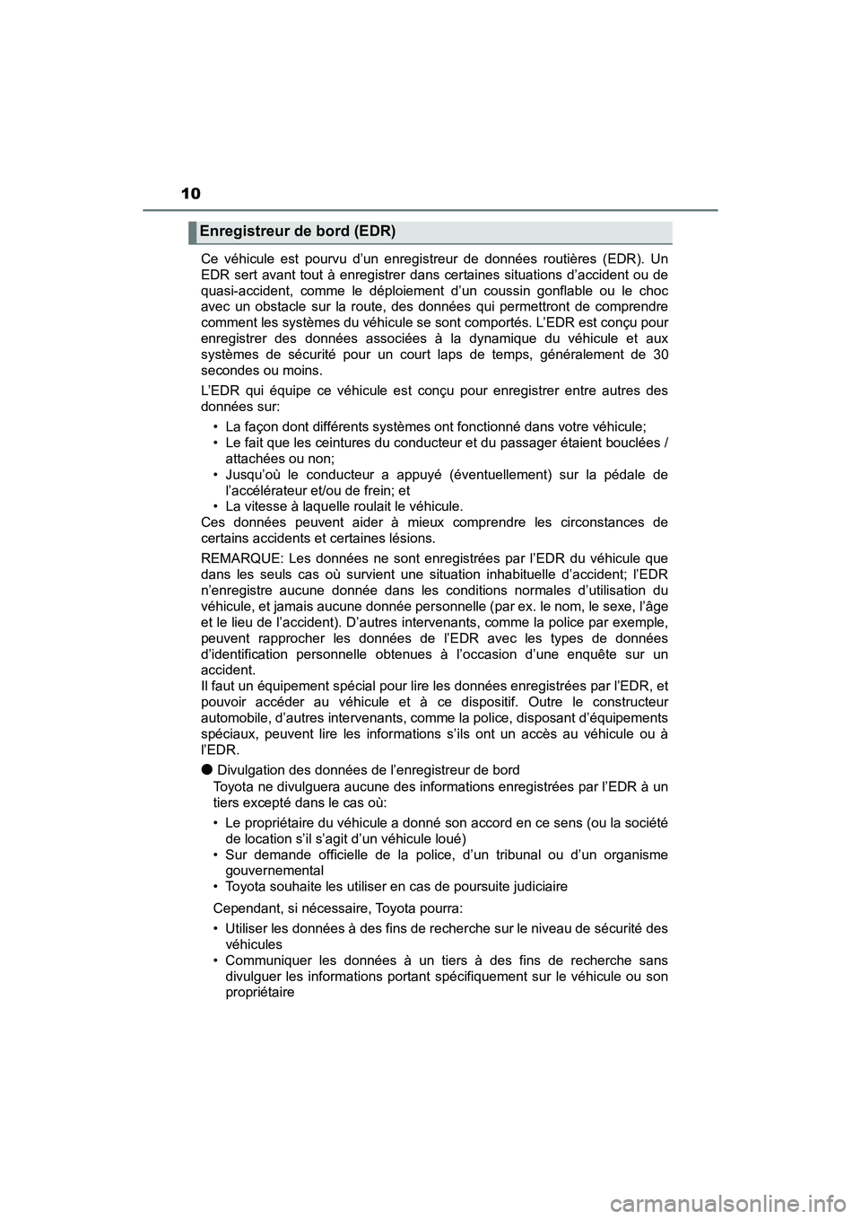 TOYOTA TACOMA 2017 Manuel du propriétaire (in French) 10
TACOMA_OM_USA_OM04013DCe véhicule est pourvu d’un enregistreur de données routières (EDR). Un
EDR sert avant tout à enregistrer dans certaines situations d’accident ou de
quasi-accident, co TOYOTA TACOMA 2017 Manuel du propriétaire (in French) 10
TACOMA_OM_USA_OM04013DCe véhicule est pourvu d’un enregistreur de données routières (EDR). Un
EDR sert avant tout à enregistrer dans certaines situations d’accident ou de
quasi-accident, co