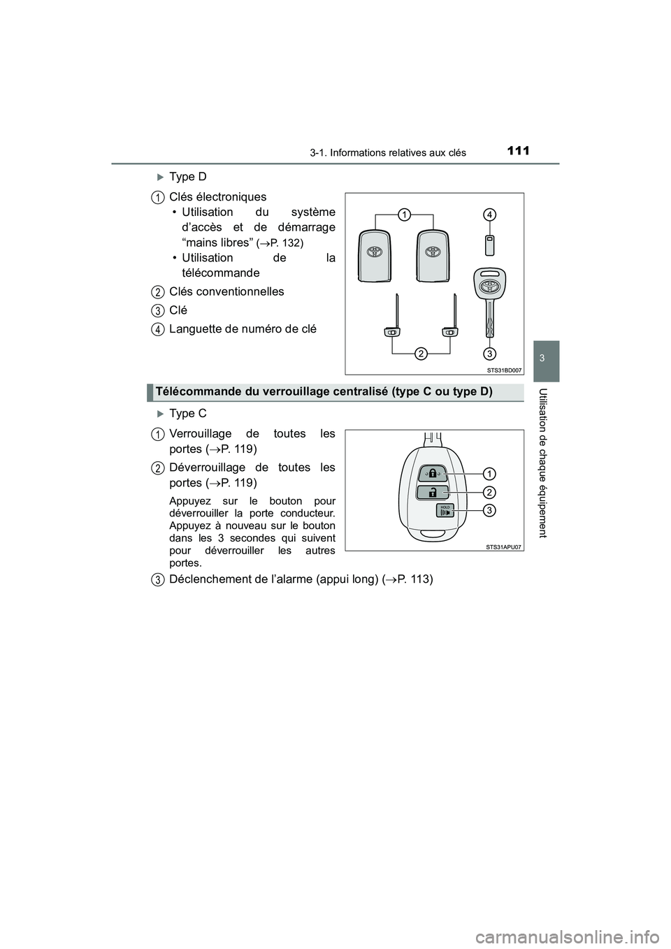 TOYOTA TACOMA 2017  Manuel du propriétaire (in French) 1113-1. Informations relatives aux clés
3
Utilisation de chaque équipement
TACOMA_OM_USA_OM04013D
Type D
Clés électroniques• Utilisation du système d’accès et de démarrage
“mains libre
