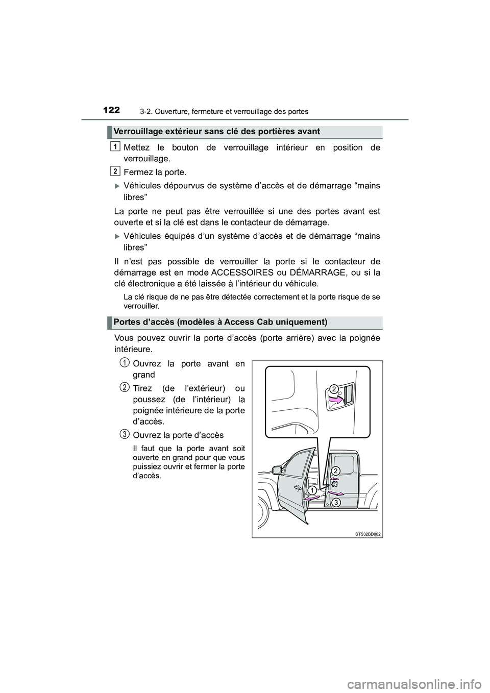TOYOTA TACOMA 2017 Manuel du propriétaire (in French) 1223-2. Ouverture, fermeture et verrouillage des portes
TACOMA_OM_USA_OM04013D
Mettez le bouton de verrouillage intérieur en position de
verrouillage.
Fermez la porte.
Véhicules dépourvus de sys TOYOTA TACOMA 2017 Manuel du propriétaire (in French) 1223-2. Ouverture, fermeture et verrouillage des portes
TACOMA_OM_USA_OM04013D
Mettez le bouton de verrouillage intérieur en position de
verrouillage.
Fermez la porte.
Véhicules dépourvus de sys