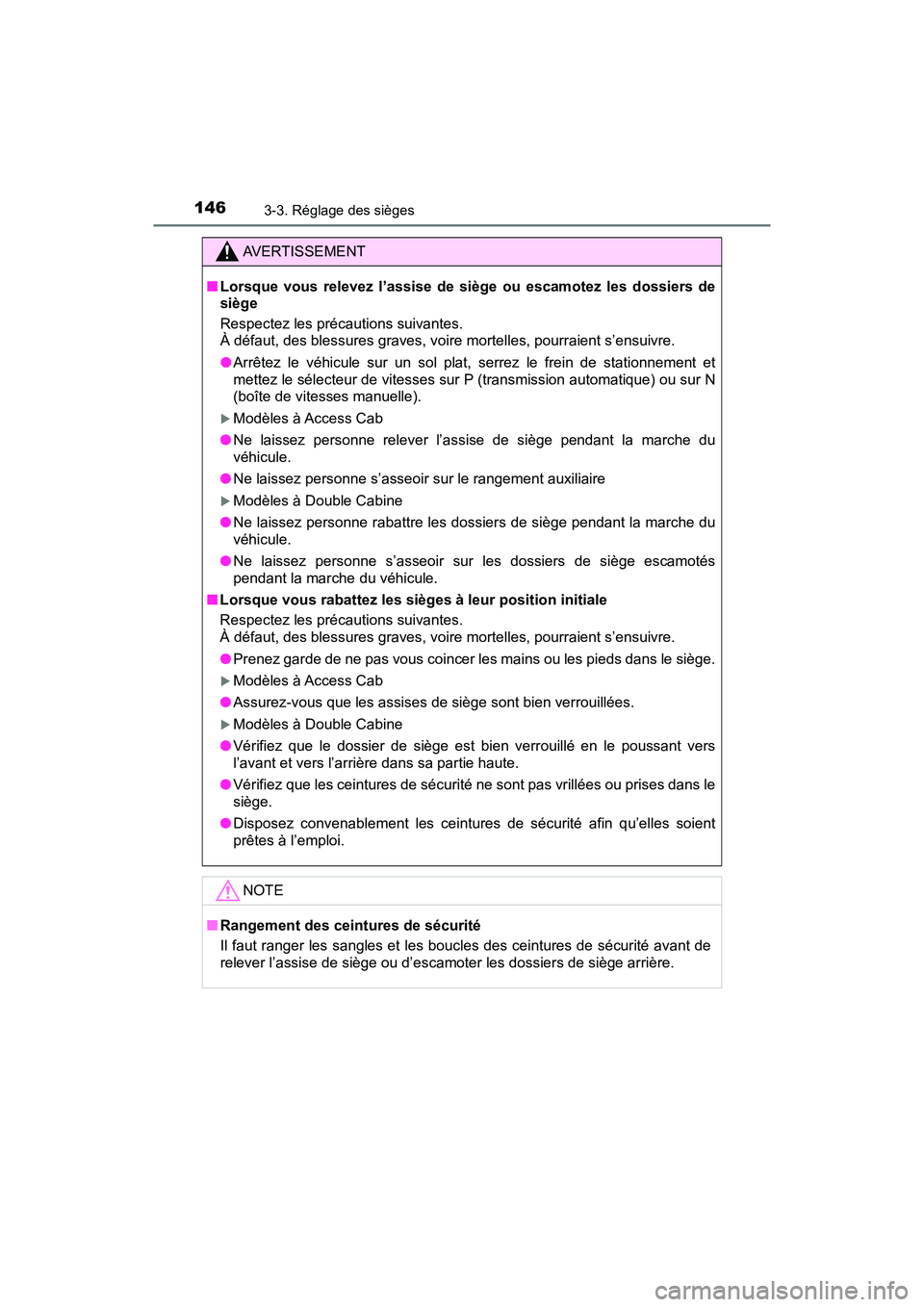 TOYOTA TACOMA 2017 Manuel du propriétaire (in French) 1463-3. Réglage des sièges
TACOMA_OM_USA_OM04013D
AVERTISSEMENT
■Lorsque vous relevez l’assise de siège ou escamotez les dossiers de
siège
Respectez les précautions suivantes.
À défaut, des TOYOTA TACOMA 2017 Manuel du propriétaire (in French) 1463-3. Réglage des sièges
TACOMA_OM_USA_OM04013D
AVERTISSEMENT
■Lorsque vous relevez l’assise de siège ou escamotez les dossiers de
siège
Respectez les précautions suivantes.
À défaut, des