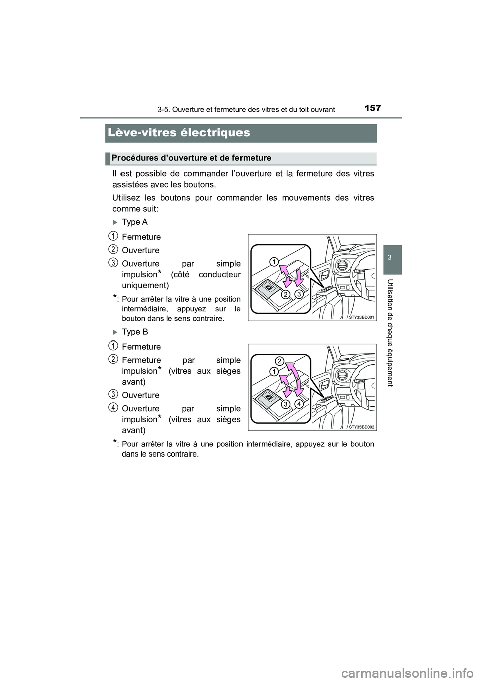 TOYOTA TACOMA 2017  Manuel du propriétaire (in French) 1573-5. Ouverture et fermeture des vitres et du toit ouvrant
3
Utilisation de chaque équipement
TACOMA_OM_USA_OM04013D
Lève-vitres électriques
Il est possible de commander l’ouverture et la ferme