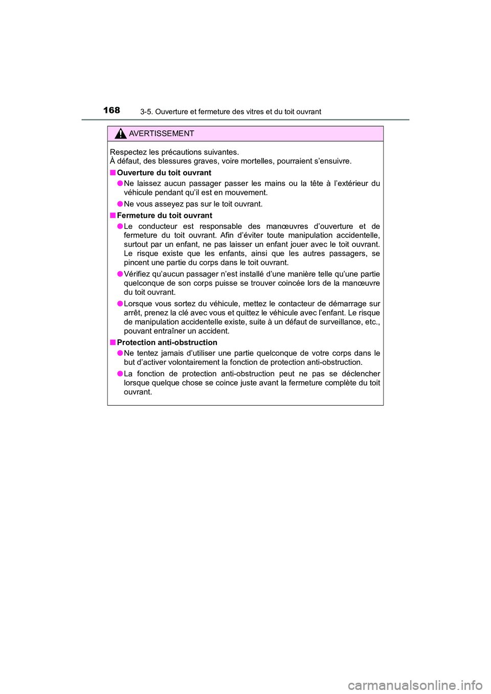 TOYOTA TACOMA 2017  Manuel du propriétaire (in French) 1683-5. Ouverture et fermeture des vitres et du toit ouvrant
TACOMA_OM_USA_OM04013D
AVERTISSEMENT
Respectez les précautions suivantes.
À défaut, des blessures graves, voire mortelles, pourraient s