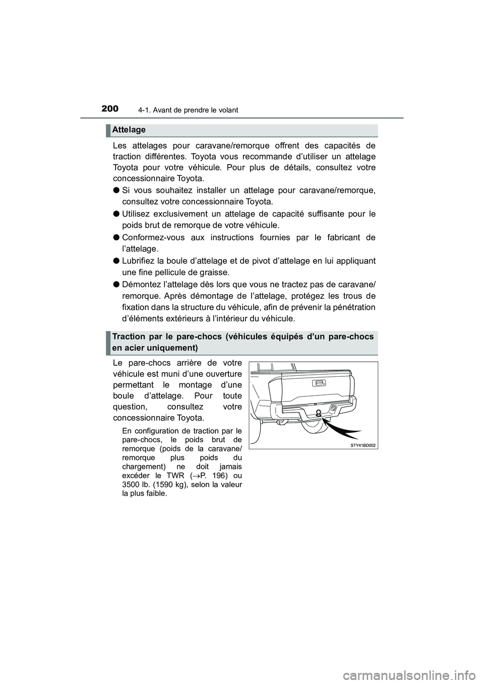TOYOTA TACOMA 2017  Manuel du propriétaire (in French) 2004-1. Avant de prendre le volant
TACOMA_OM_USA_OM04013D
Les attelages pour caravane/remorque offrent des capacités de
traction différentes. Toyota vous recommande d’utiliser un attelage
Toyota p
