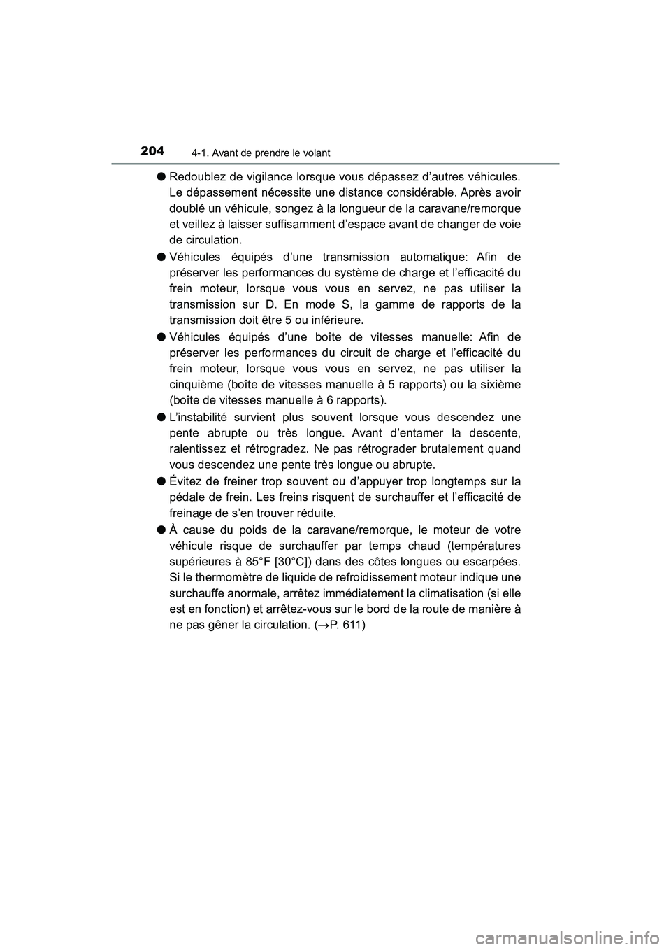 TOYOTA TACOMA 2017  Manuel du propriétaire (in French) 2044-1. Avant de prendre le volant
TACOMA_OM_USA_OM04013D
●Redoublez de vigilance lorsque vous dépassez d’autres véhicules.
Le dépassement nécessite une distance considérable. Après avoir
do