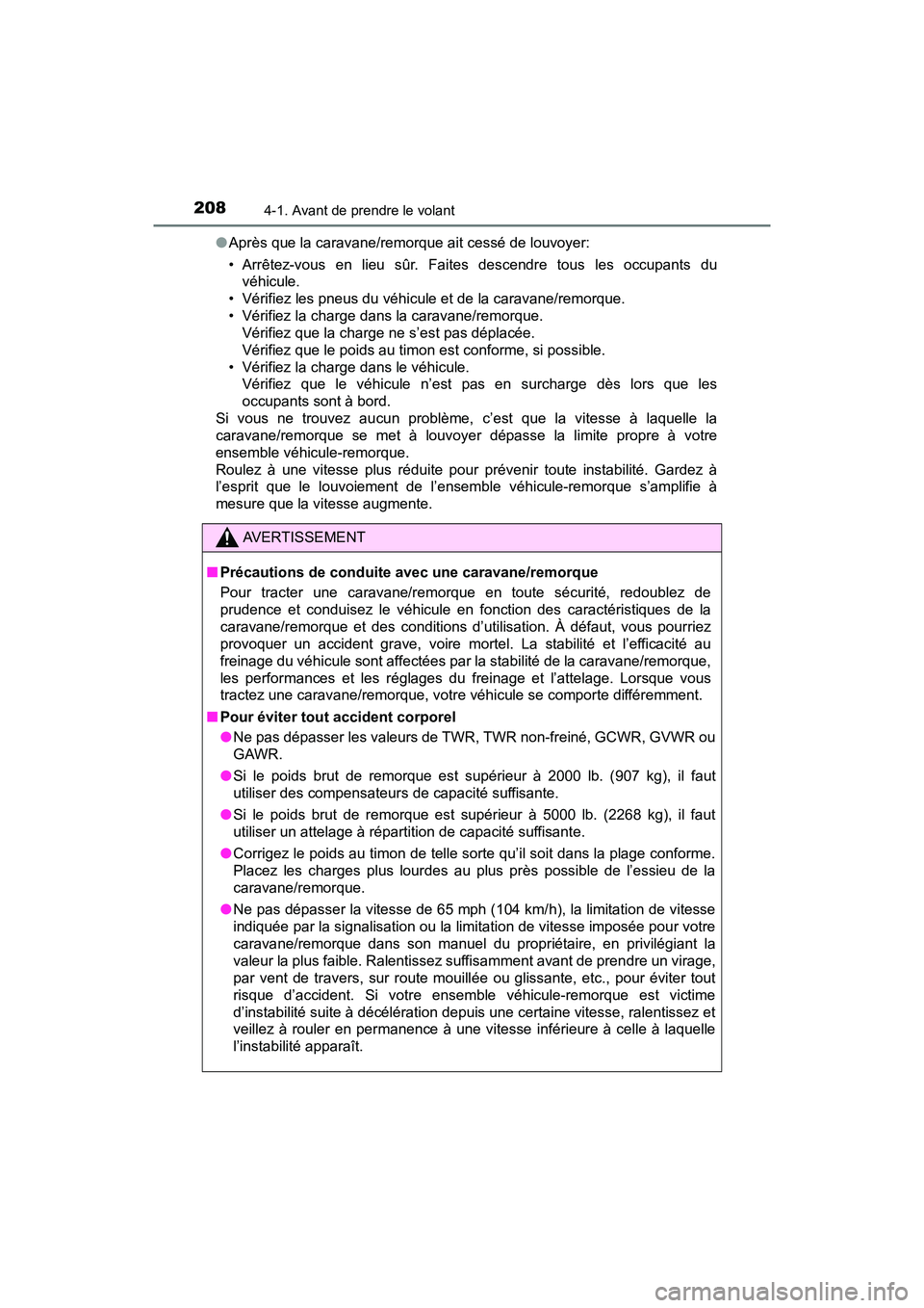 TOYOTA TACOMA 2017  Manuel du propriétaire (in French) 2084-1. Avant de prendre le volant
TACOMA_OM_USA_OM04013D●
Après que la caravane/remorque ait cessé de louvoyer:
• Arrêtez-vous en lieu sûr. Faites descendre tous les occupants du
véhicule.
