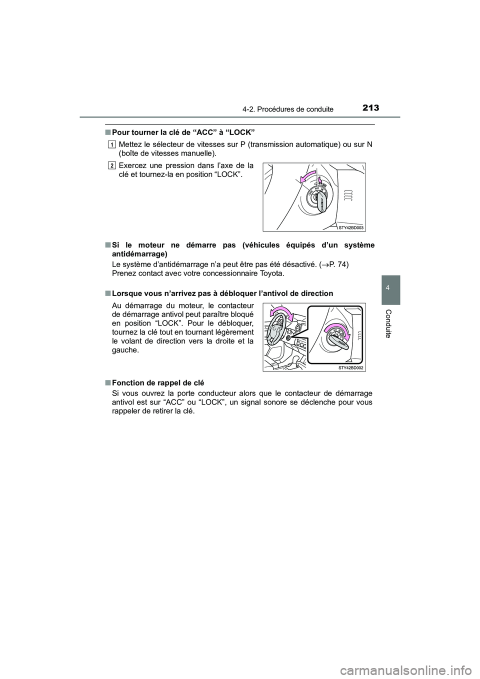 TOYOTA TACOMA 2017  Manuel du propriétaire (in French) 2134-2. Procédures de conduite
4
Conduite
TACOMA_OM_USA_OM04013D
■Pour tourner la clé de “ACC” à “LOCK”
Mettez le sélecteur de vitesses sur P (transmission automatique) ou sur N
(boîte 