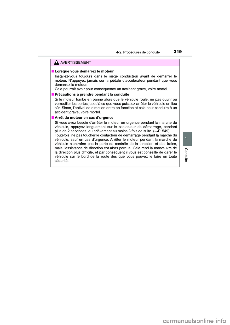 TOYOTA TACOMA 2017  Manuel du propriétaire (in French) 2194-2. Procédures de conduite
4
Conduite
TACOMA_OM_USA_OM04013D
AVERTISSEMENT
■Lorsque vous démarrez le moteur
Installez-vous toujours dans le siège conducteur avant de démarrer le
moteur. N’
