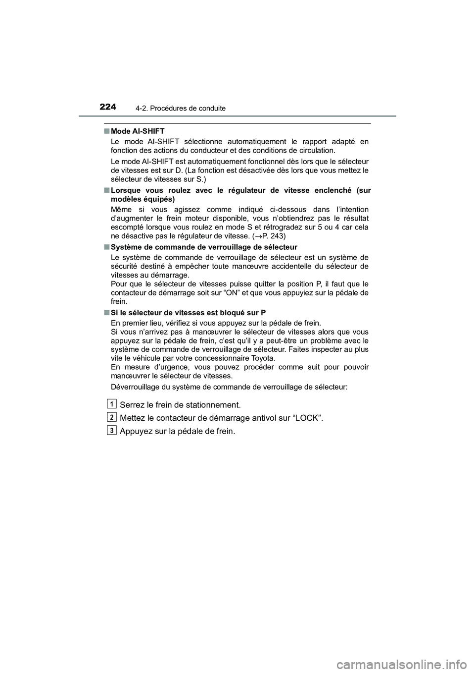 TOYOTA TACOMA 2017  Manuel du propriétaire (in French) 2244-2. Procédures de conduite
TACOMA_OM_USA_OM04013D
■Mode AI-SHIFT
Le mode AI-SHIFT sélectionne automatiquement le rapport adapté en
fonction des actions du conducteur et des conditions de circ