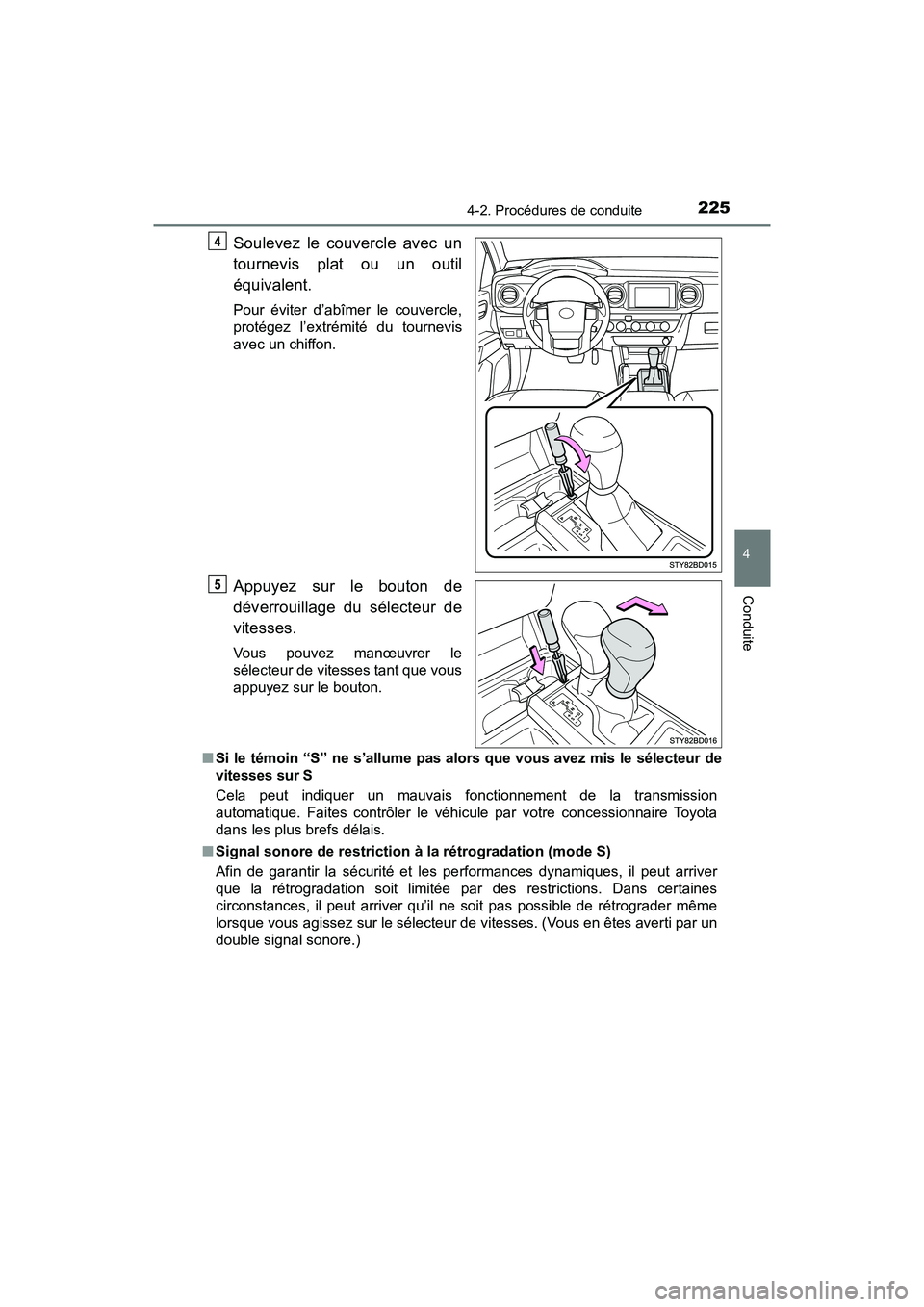 TOYOTA TACOMA 2017  Manuel du propriétaire (in French) 2254-2. Procédures de conduite
4
Conduite
TACOMA_OM_USA_OM04013D
Soulevez le couvercle avec un
tournevis plat ou un outil
équivalent.
Pour éviter d’abîmer le couvercle,
protégez l’extrémité