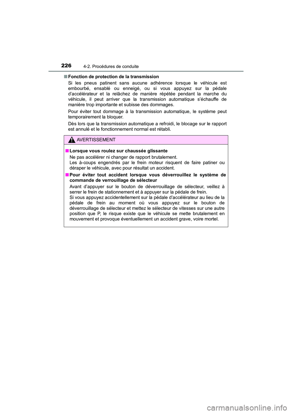 TOYOTA TACOMA 2017  Manuel du propriétaire (in French) 2264-2. Procédures de conduite
TACOMA_OM_USA_OM04013D■
Fonction de protection de la transmission
Si les pneus patinent sans aucune adhérence lorsque le véhicule est
embourbé, ensablé ou enneig