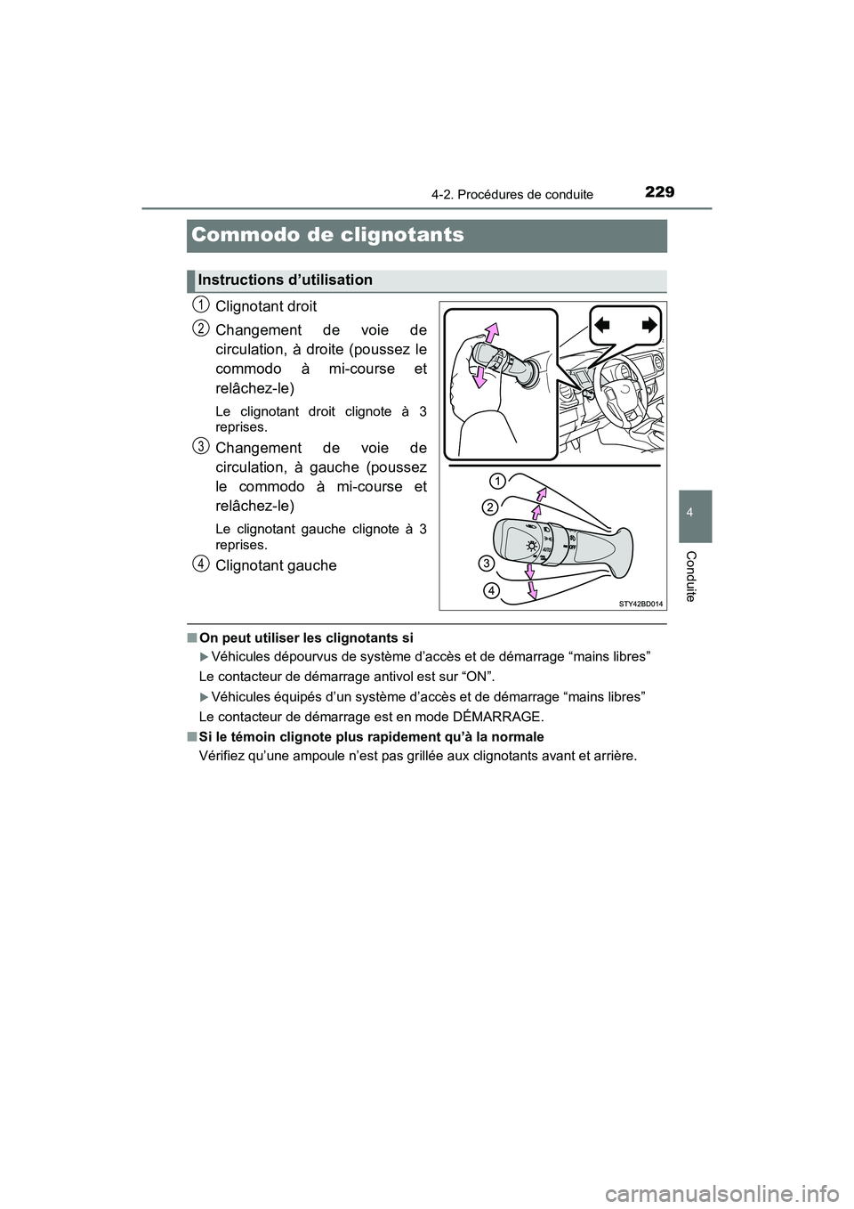 TOYOTA TACOMA 2017  Manuel du propriétaire (in French) 2294-2. Procédures de conduite
4
Conduite
TACOMA_OM_USA_OM04013D
Commodo de clignotants
Clignotant droit
Changement de voie de
circulation, à droite (poussez le
commodo à mi-course et
relâchez-le)