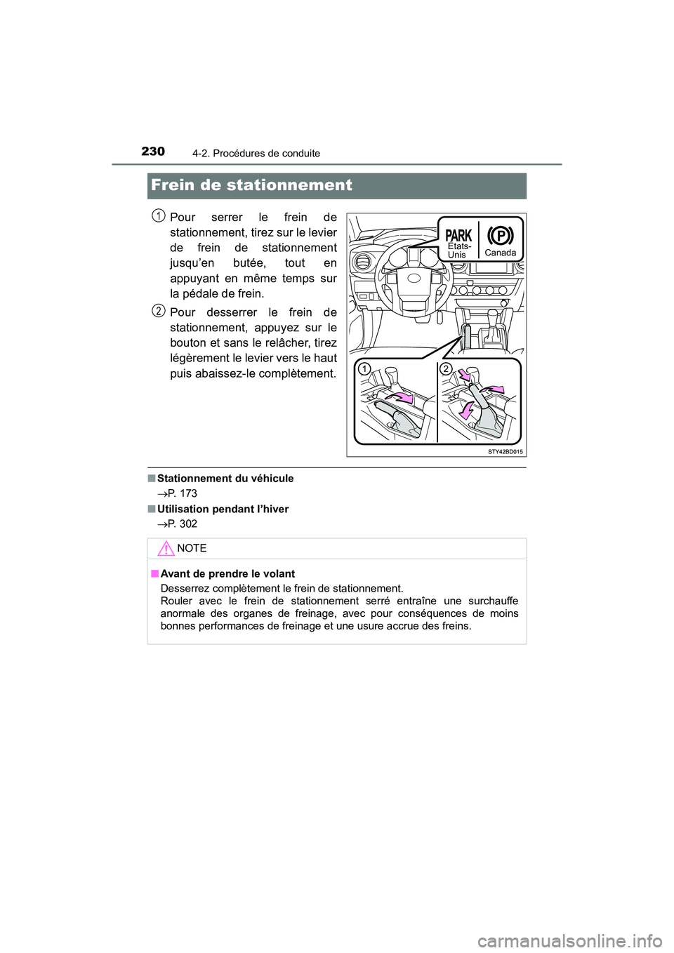 TOYOTA TACOMA 2017  Manuel du propriétaire (in French) 2304-2. Procédures de conduite
TACOMA_OM_USA_OM04013D
Frein de stationnement
Pour serrer le frein de
stationnement, tirez sur le levier
de frein de stationnement
jusqu’en butée, tout en
appuyant e