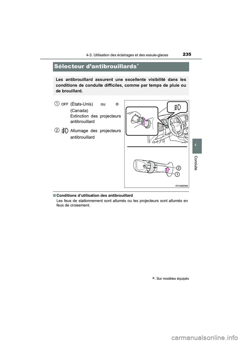 TOYOTA TACOMA 2017  Manuel du propriétaire (in French) 2354-3. Utilisation des éclairages et des essuie-glaces
4
Conduite
TACOMA_OM_USA_OM04013D
Sélecteur d’antibrouillards
(États-Unis) ou 
(Canada) 
Extinction des projecteurs
antibrouillard
Allum