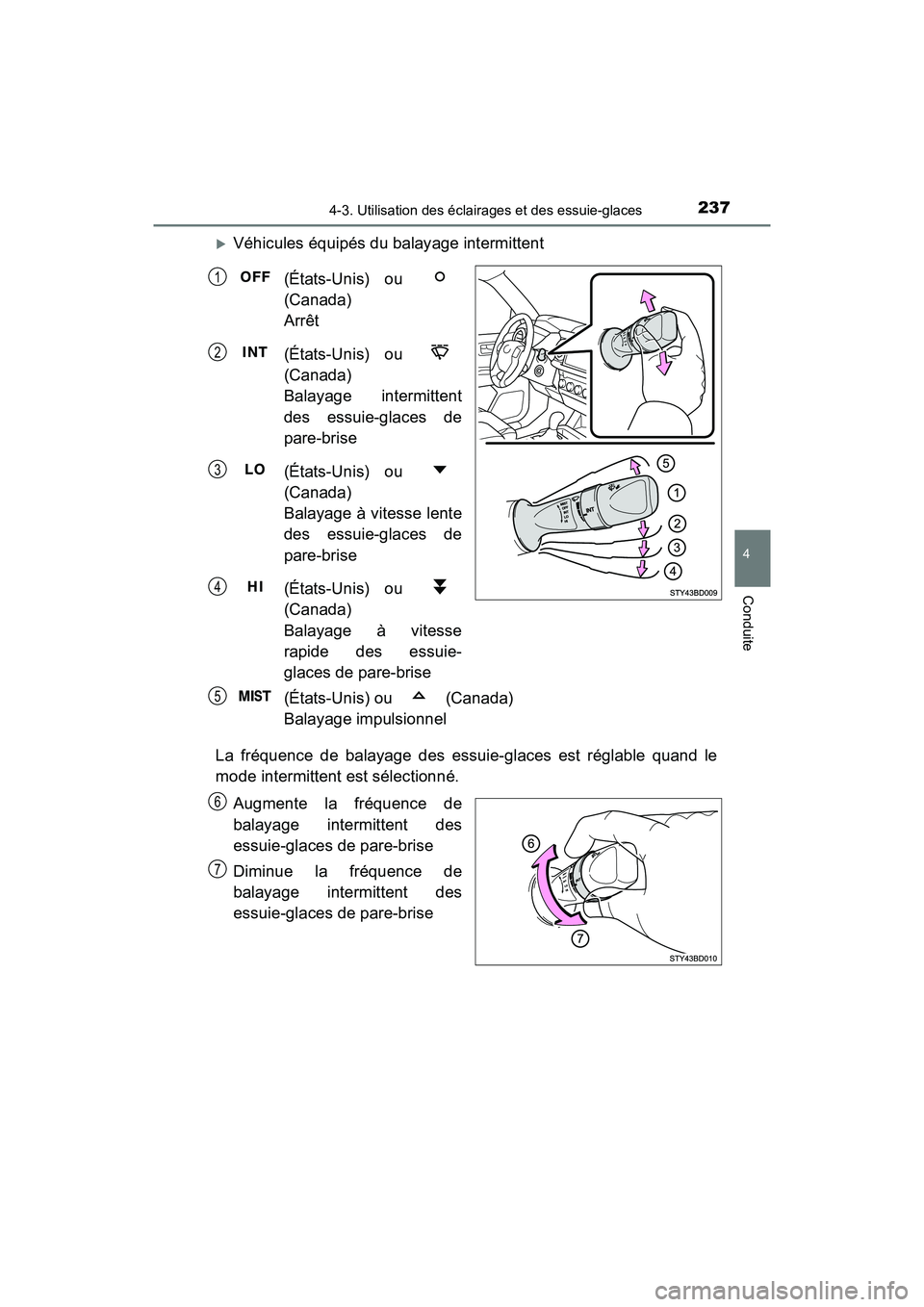 TOYOTA TACOMA 2017  Manuel du propriétaire (in French) 2374-3. Utilisation des éclairages et des essuie-glaces
4
Conduite
TACOMA_OM_USA_OM04013D
Véhicules équipés du balayage intermittent(États-Unis) ou 
(Canada) 
Arrêt
(États-Unis) ou 
(Canada)