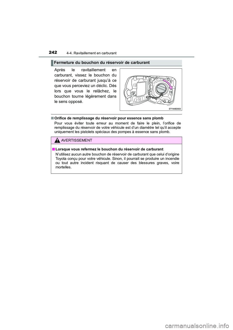 TOYOTA TACOMA 2017  Manuel du propriétaire (in French) 2424-4. Ravitaillement en carburant
TACOMA_OM_USA_OM04013D
Après le ravitaillement en
carburant, vissez le bouchon du
réservoir de carburant jusqu’à ce
que vous perceviez un déclic. Dès
lors qu
