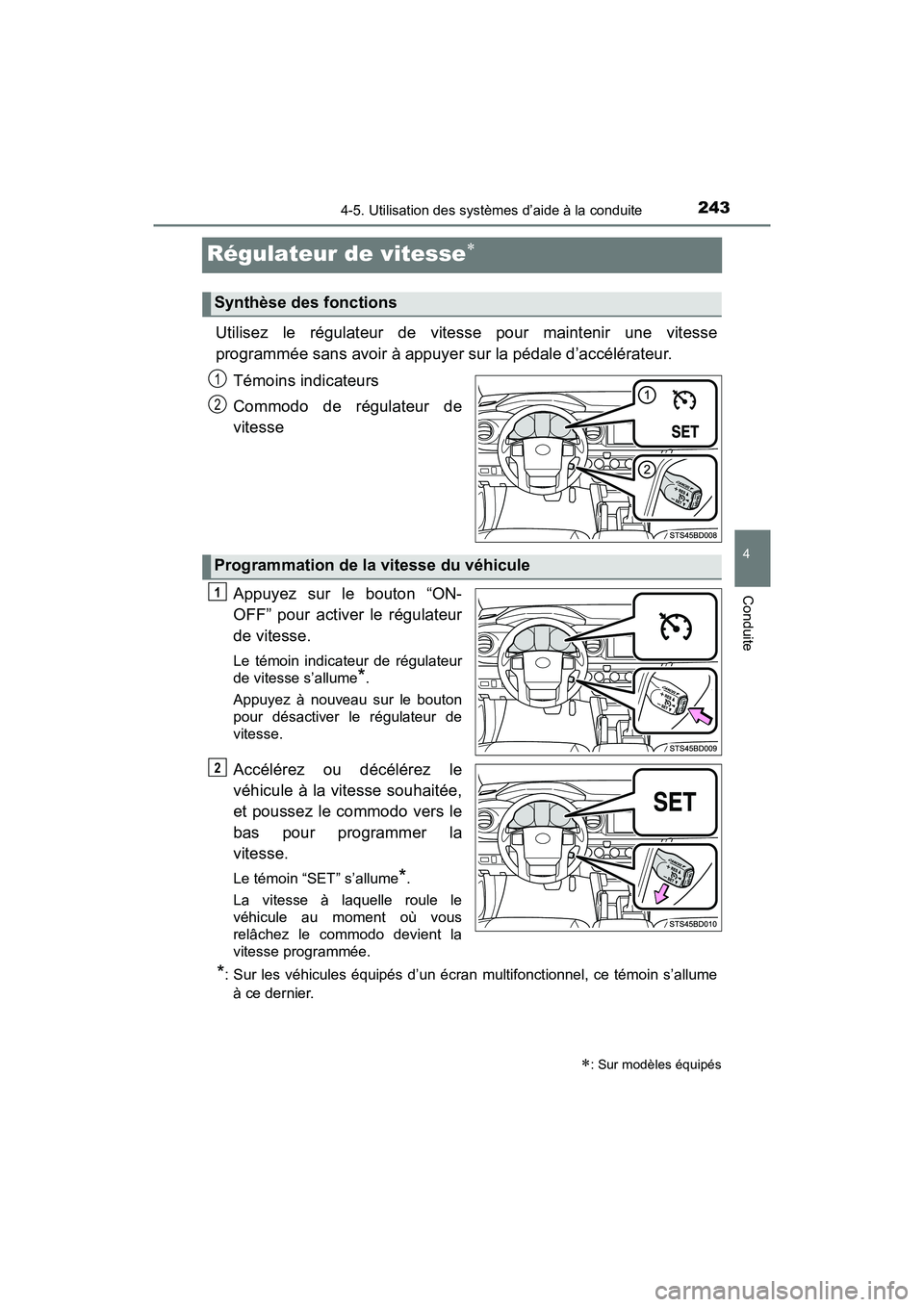 TOYOTA TACOMA 2017  Manuel du propriétaire (in French) 2434-5. Utilisation des systèmes d’aide à la conduite
4
Conduite
TACOMA_OM_USA_OM04013D
Régulateur de vitesse
Utilisez le régulateur de vitesse pour maintenir une vitesse
programmée sans avo