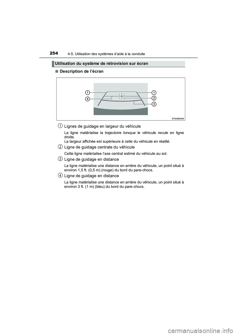 TOYOTA TACOMA 2017  Manuel du propriétaire (in French) 2544-5. Utilisation des systèmes d’aide à la conduite
TACOMA_OM_USA_OM04013D■
Description de l’écran
Lignes de guidage en largeur du véhicule
La ligne matérialise la trajectoire lorsque le 