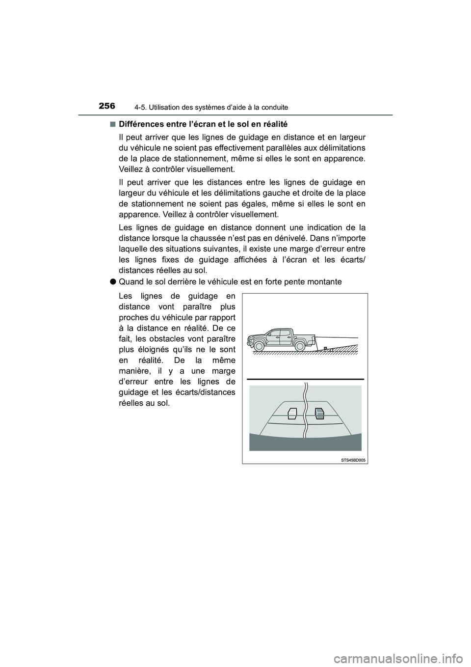 TOYOTA TACOMA 2017  Manuel du propriétaire (in French) 2564-5. Utilisation des systèmes d’aide à la conduite
TACOMA_OM_USA_OM04013D■
Différences entre l’écran et le sol en réalité
Il peut arriver que les lignes de guidage en distance et en lar