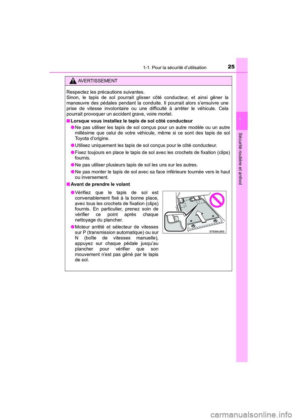 TOYOTA TACOMA 2017 Manuel du propriétaire (in French) 251-1. Pour la sécurité d’utilisation
1
Sécurité routière et antivol
TACOMA_OM_USA_OM04013D
AVERTISSEMENT
Respectez les précautions suivantes.
Sinon, le tapis de sol pourrait glisser côté c TOYOTA TACOMA 2017 Manuel du propriétaire (in French) 251-1. Pour la sécurité d’utilisation
1
Sécurité routière et antivol
TACOMA_OM_USA_OM04013D
AVERTISSEMENT
Respectez les précautions suivantes.
Sinon, le tapis de sol pourrait glisser côté c