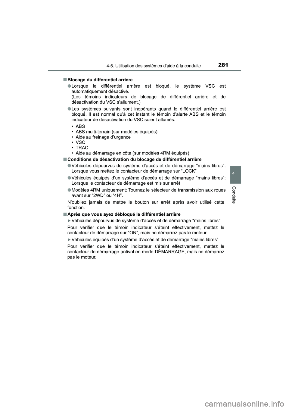 TOYOTA TACOMA 2017  Manuel du propriétaire (in French) 2814-5. Utilisation des systèmes d’aide à la conduite
4
Conduite
TACOMA_OM_USA_OM04013D
■Blocage du différentiel arrière
●Lorsque le différentiel arrière est bloqué, le système VSC est
a
