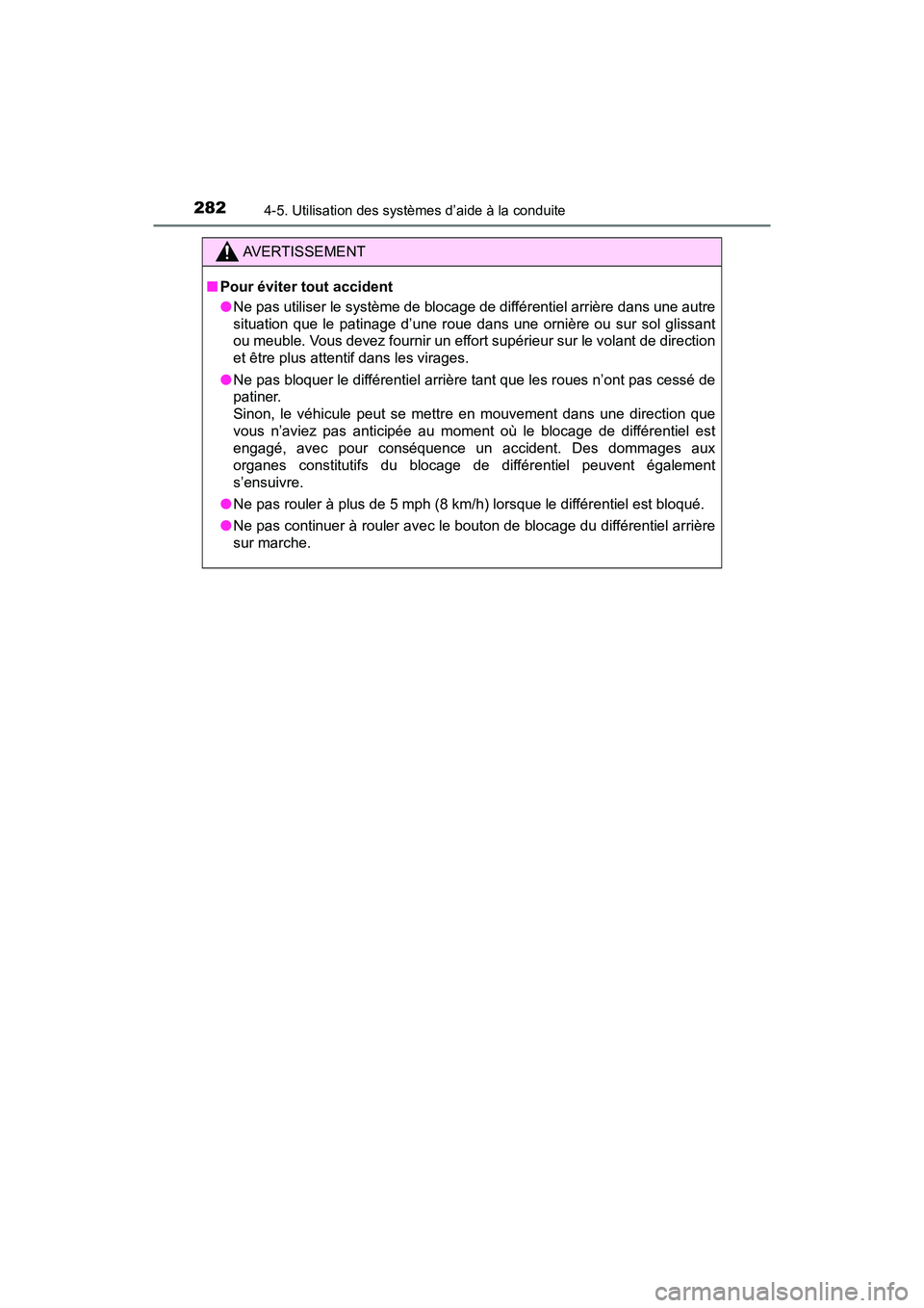TOYOTA TACOMA 2017  Manuel du propriétaire (in French) 2824-5. Utilisation des systèmes d’aide à la conduite
TACOMA_OM_USA_OM04013D
AVERTISSEMENT
■Pour éviter tout accident
●Ne pas utiliser le système de blocage de différentiel arrière dans un