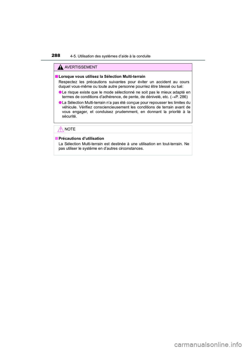TOYOTA TACOMA 2017  Manuel du propriétaire (in French) 2884-5. Utilisation des systèmes d’aide à la conduite
TACOMA_OM_USA_OM04013D
AVERTISSEMENT
■Lorsque vous utilisez la Sélection Multi-terrain
Respectez les précautions suivantes pour éviter un