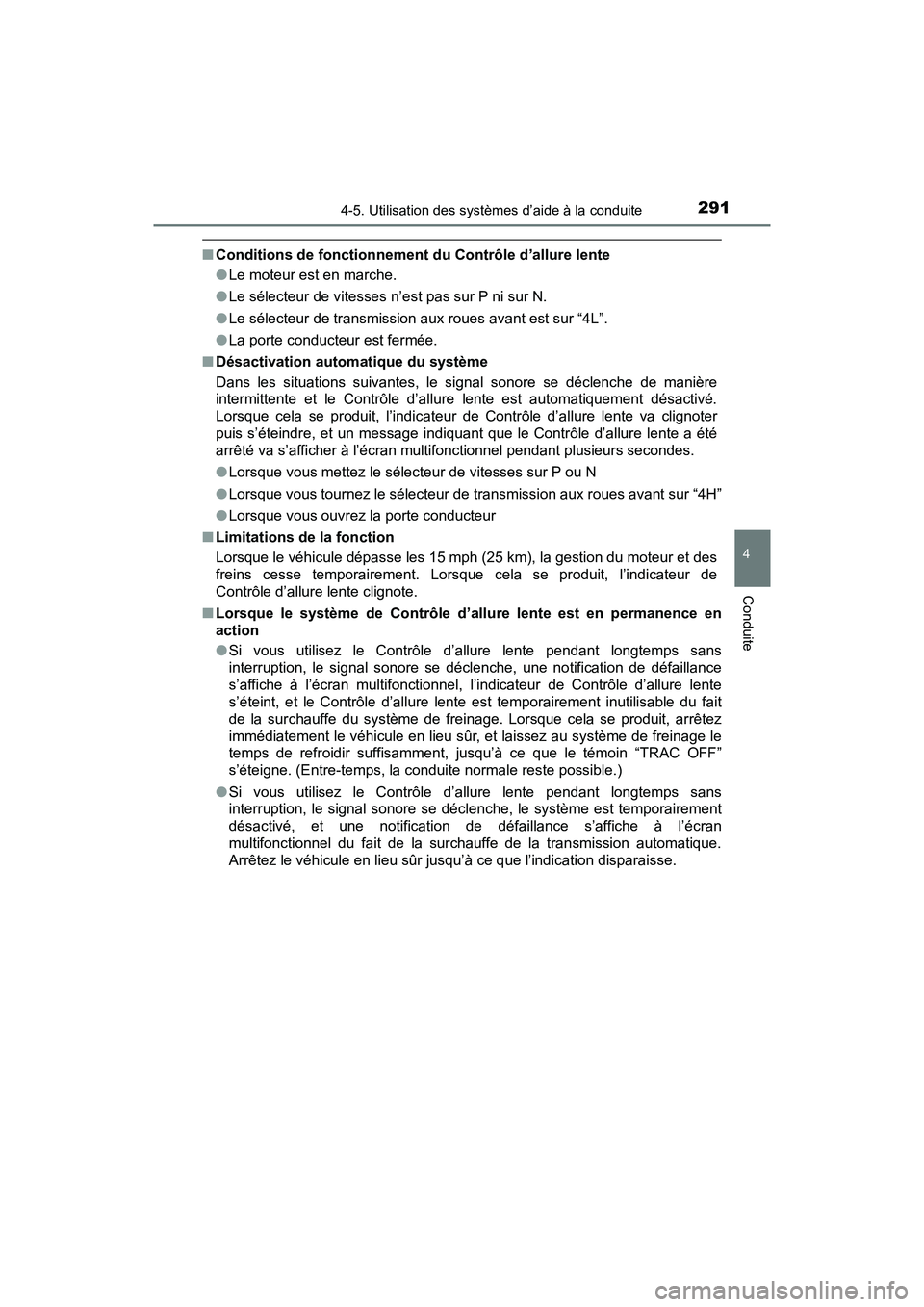 TOYOTA TACOMA 2017  Manuel du propriétaire (in French) 2914-5. Utilisation des systèmes d’aide à la conduite
4
Conduite
TACOMA_OM_USA_OM04013D
■Conditions de fonctionnement du Contrôle d’allure lente
●Le moteur est en marche.
● Le sélecteur 