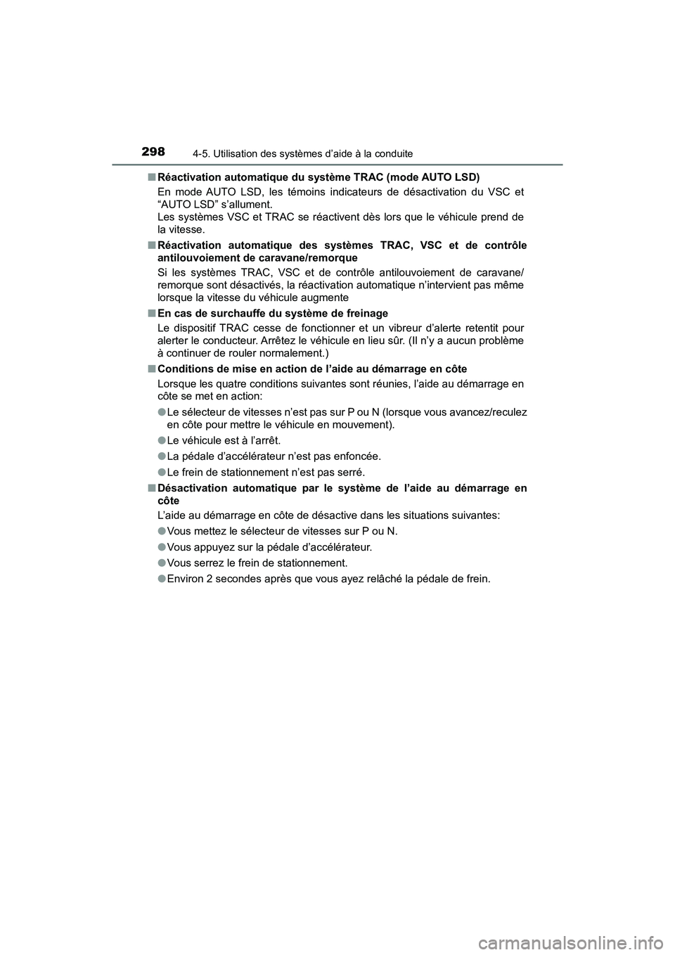 TOYOTA TACOMA 2017  Manuel du propriétaire (in French) 2984-5. Utilisation des systèmes d’aide à la conduite
TACOMA_OM_USA_OM04013D■
Réactivation automatique du système TRAC (mode AUTO LSD)
En mode AUTO LSD, les témoins indicateurs de désactivat