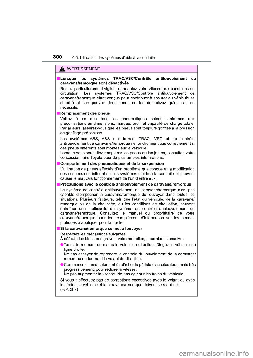 TOYOTA TACOMA 2017  Manuel du propriétaire (in French) 3004-5. Utilisation des systèmes d’aide à la conduite
TACOMA_OM_USA_OM04013D
AVERTISSEMENT
■Lorsque les systèmes TRAC/VSC/Contrôle antilouvoiement de
caravane/remorque sont désactivés
Restez