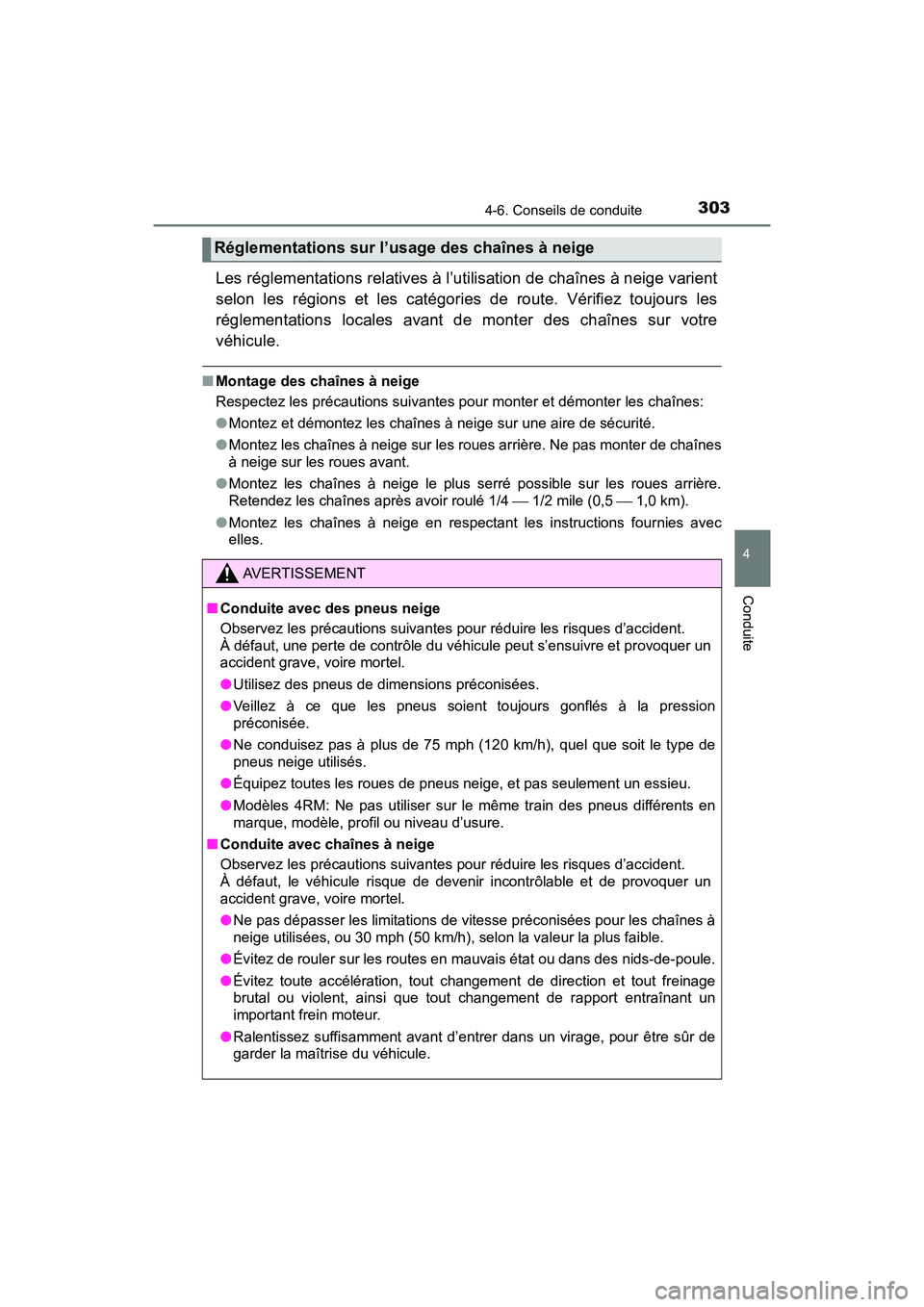 TOYOTA TACOMA 2017  Manuel du propriétaire (in French) 3034-6. Conseils de conduite
4
Conduite
TACOMA_OM_USA_OM04013D
Les réglementations relatives à l’utilisation de chaînes à neige varient
selon les régions et les catégories de route. Vérifiez 