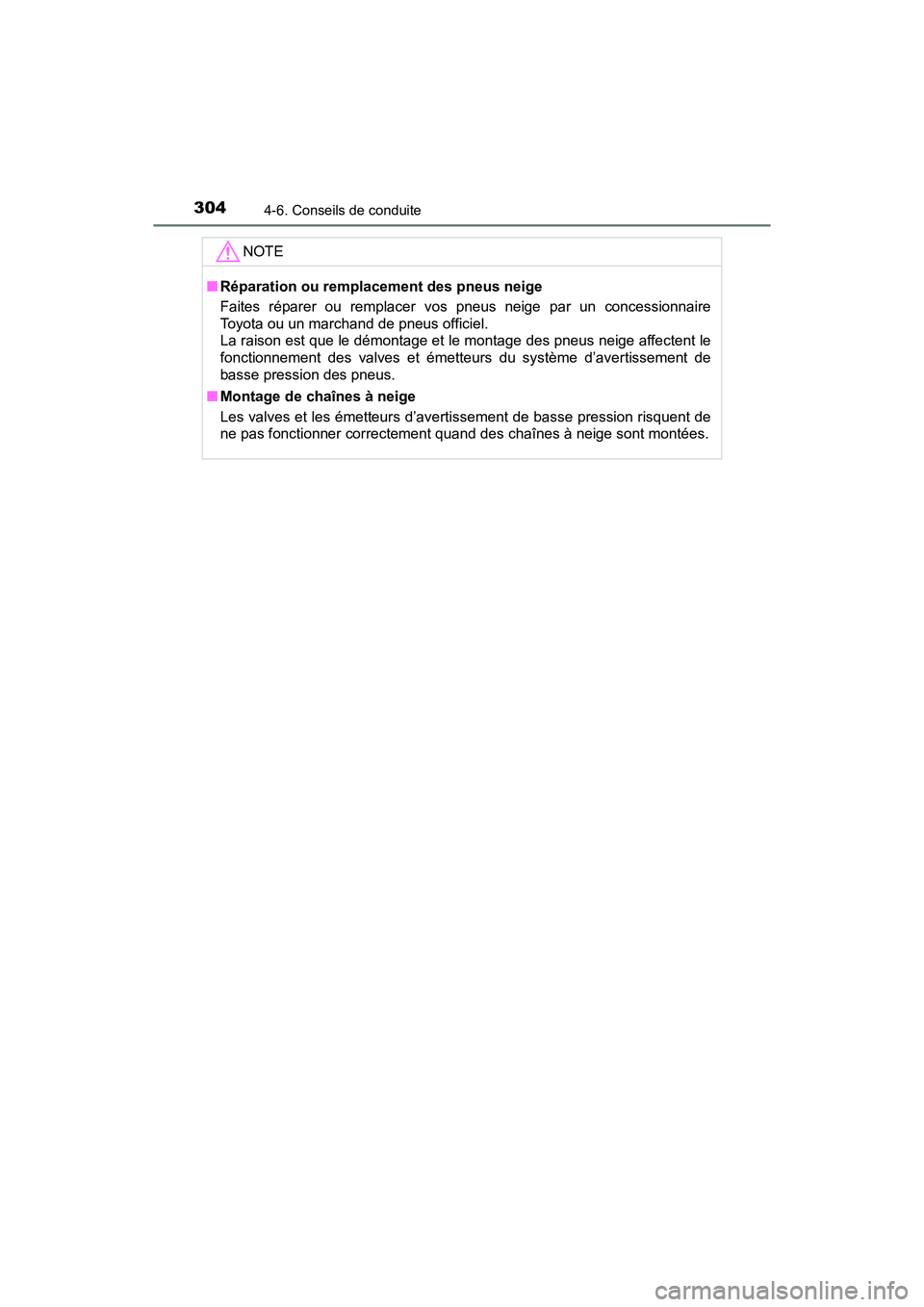 TOYOTA TACOMA 2017  Manuel du propriétaire (in French) 3044-6. Conseils de conduite
TACOMA_OM_USA_OM04013D
NOTE
■Réparation ou remplacement des pneus neige
Faites réparer ou remplacer vos pneus neige par un concessionnaire
Toyota ou un marchand de pne