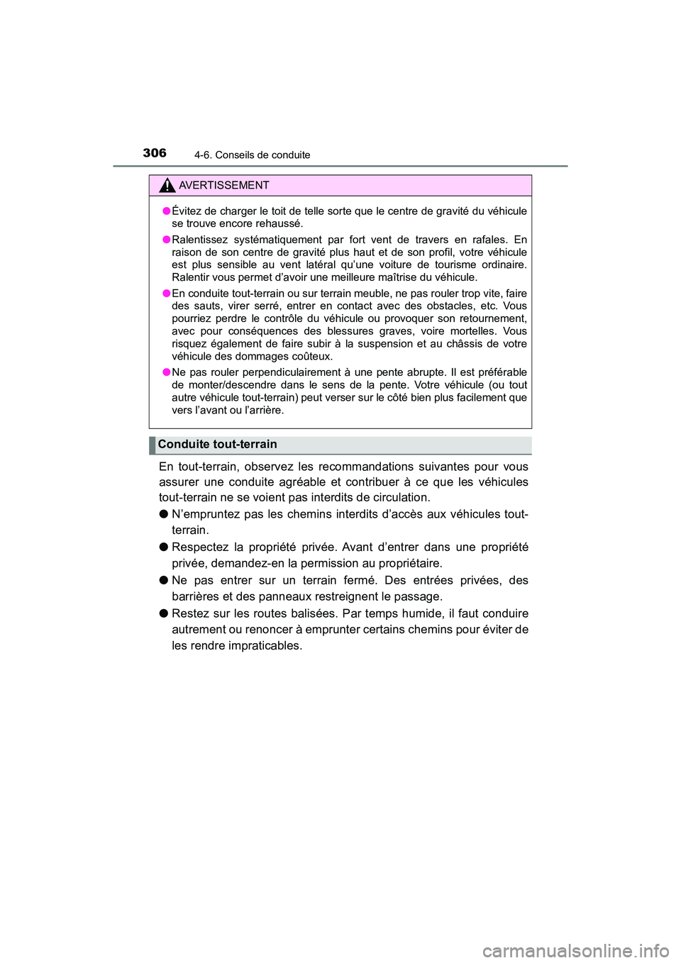 TOYOTA TACOMA 2017  Manuel du propriétaire (in French) 3064-6. Conseils de conduite
TACOMA_OM_USA_OM04013D
En tout-terrain, observez les recommandations suivantes pour vous
assurer une conduite agréable et contribuer à ce que les véhicules
tout-terrain