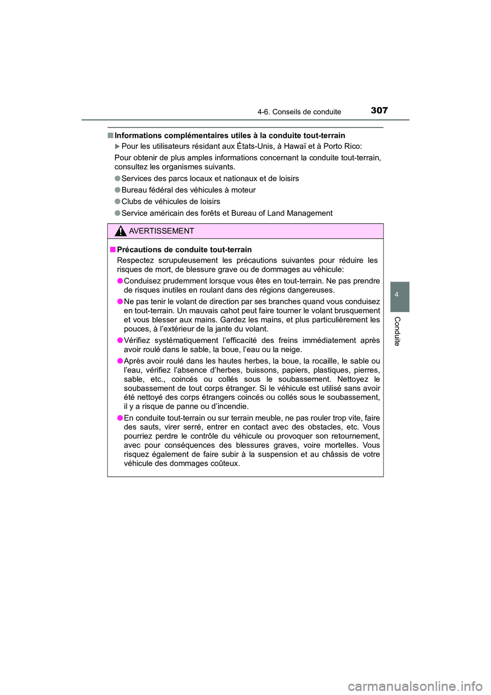 TOYOTA TACOMA 2017  Manuel du propriétaire (in French) 3074-6. Conseils de conduite
4
Conduite
TACOMA_OM_USA_OM04013D
■Informations complémentaires utiles à la conduite tout-terrain
Pour les utilisateurs résidant aux États-Unis, à Hawaï et à P