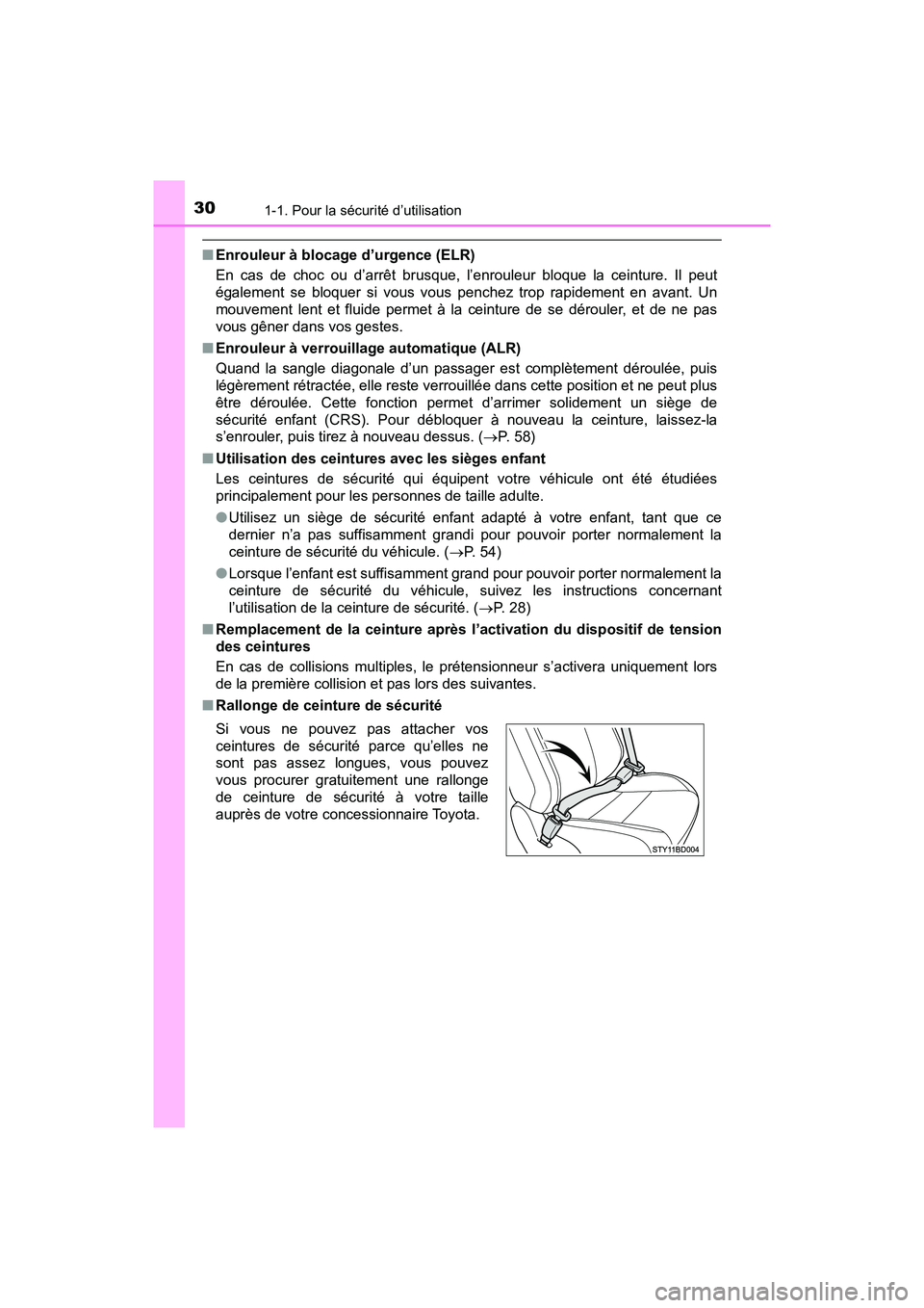 TOYOTA TACOMA 2017 Manuel du propriétaire (in French) 301-1. Pour la sécurité d’utilisation
TACOMA_OM_USA_OM04013D
■Enrouleur à blocage d’urgence (ELR)
En cas de choc ou d’arrêt brusque, l’enrouleur bloque la ceinture. Il peut
également se TOYOTA TACOMA 2017 Manuel du propriétaire (in French) 301-1. Pour la sécurité d’utilisation
TACOMA_OM_USA_OM04013D
■Enrouleur à blocage d’urgence (ELR)
En cas de choc ou d’arrêt brusque, l’enrouleur bloque la ceinture. Il peut
également se