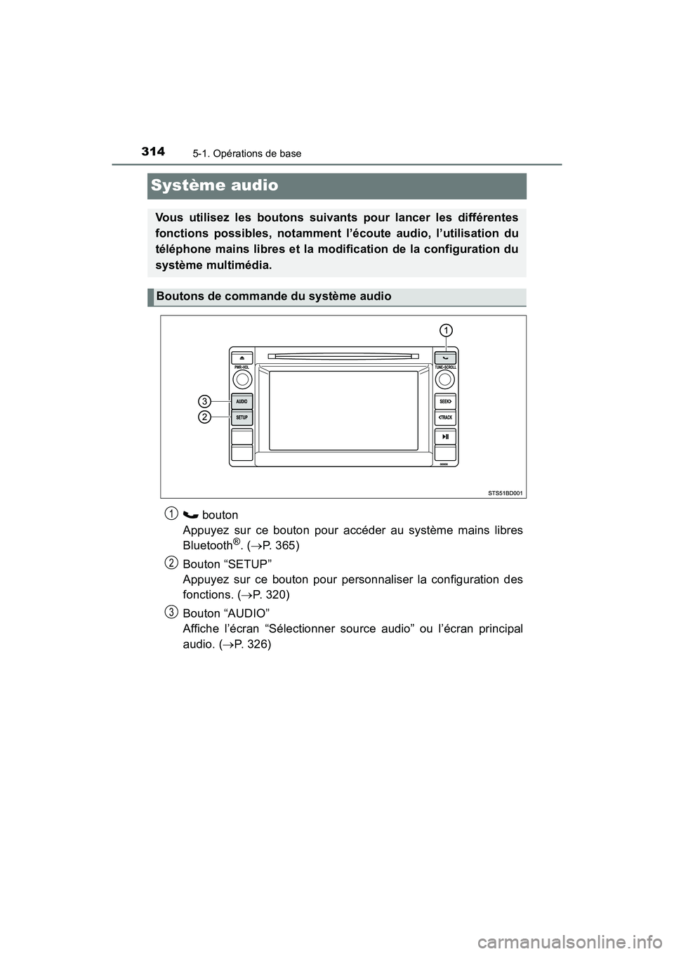 TOYOTA TACOMA 2017  Manuel du propriétaire (in French) 3145-1. Opérations de base
TACOMA_OM_USA_OM04013D
Système audio
 bouton 
Appuyez sur ce bouton pour accéder au système mains libres
Bluetooth
®. (  P. 365)
Bouton “SETUP”
Appuyez sur ce bo