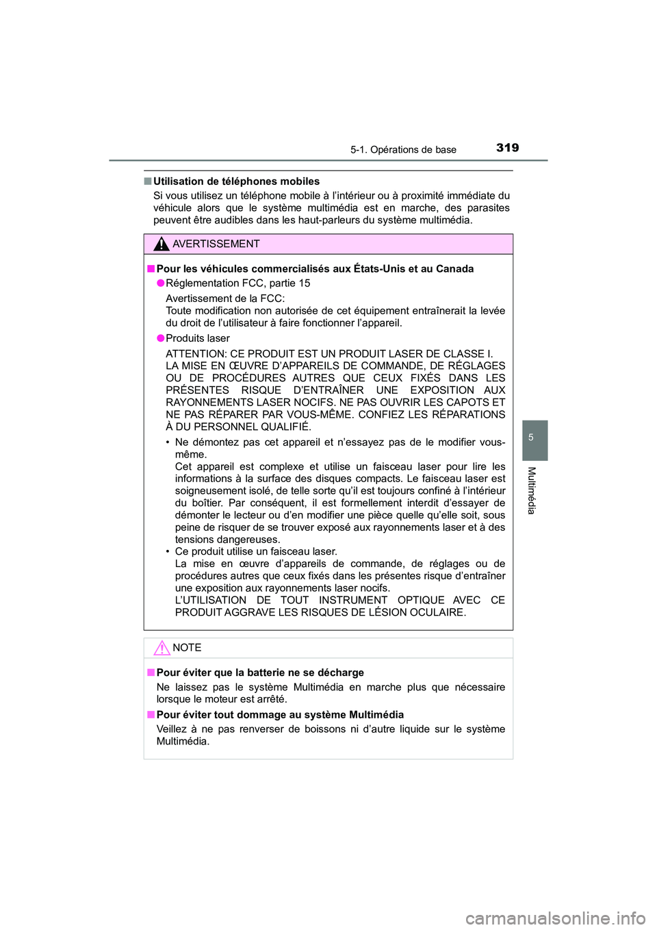 TOYOTA TACOMA 2017 Manuel du propriétaire (in French) 3195-1. Opérations de base
5
Multimédia
TACOMA_OM_USA_OM04013D
■Utilisation de téléphones mobiles
Si vous utilisez un téléphone mobile à l’intérieur ou à proximité immédiate du
véhicu TOYOTA TACOMA 2017 Manuel du propriétaire (in French) 3195-1. Opérations de base
5
Multimédia
TACOMA_OM_USA_OM04013D
■Utilisation de téléphones mobiles
Si vous utilisez un téléphone mobile à l’intérieur ou à proximité immédiate du
véhicu