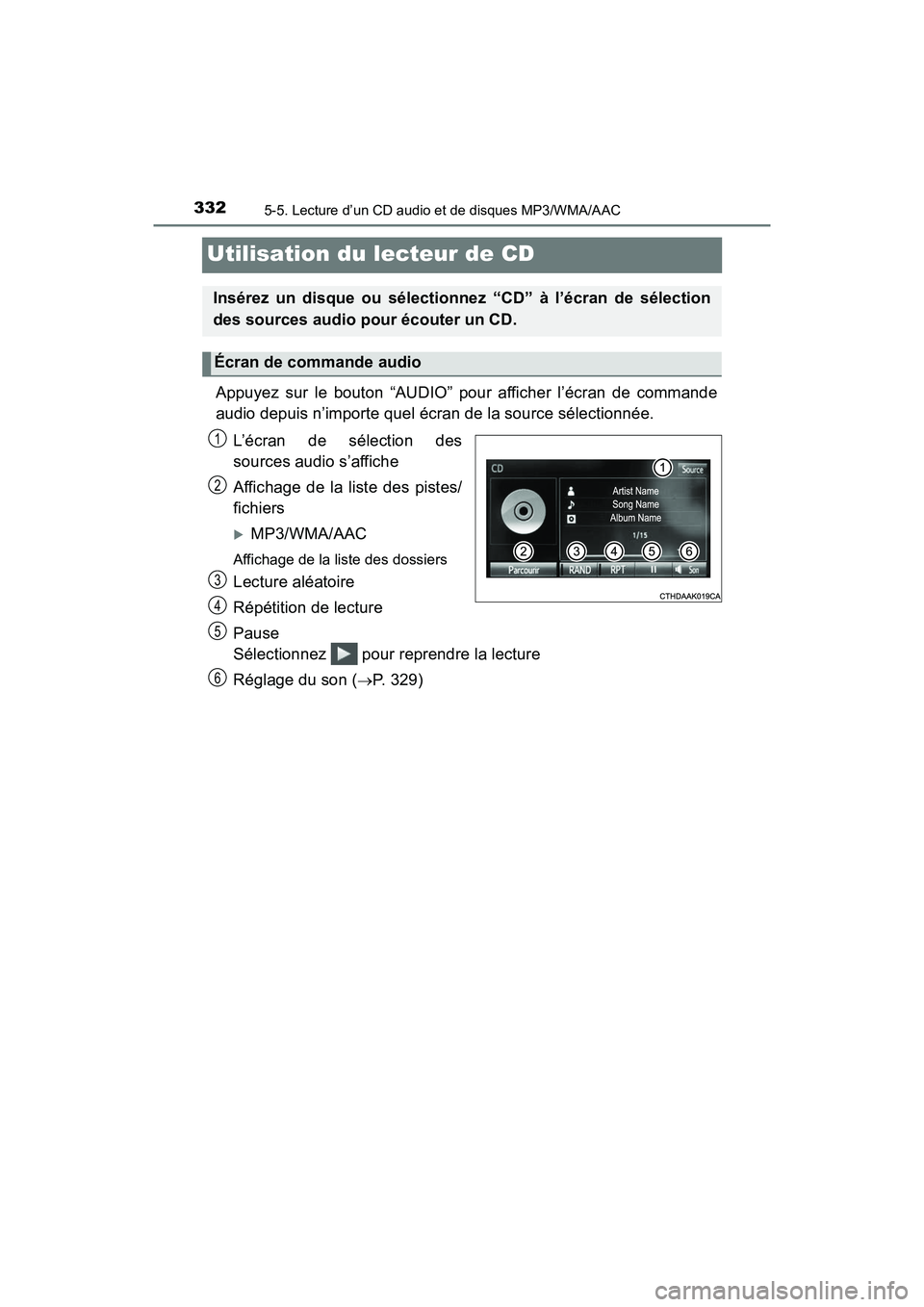 TOYOTA TACOMA 2017  Manuel du propriétaire (in French) 3325-5. Lecture d’un CD audio et de disques MP3/WMA/AAC
TACOMA_OM_USA_OM04013D
Utilisation du lecteur de CD
Appuyez sur le bouton “AUDIO” pour afficher l’écran de commande
audio depuis n’im