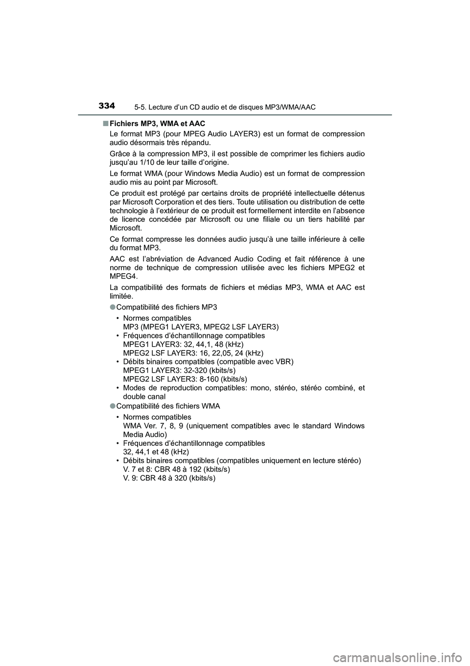 TOYOTA TACOMA 2017  Manuel du propriétaire (in French) 3345-5. Lecture d’un CD audio et de disques MP3/WMA/AAC
TACOMA_OM_USA_OM04013D■
Fichiers MP3, WMA et AAC
Le format MP3 (pour MPEG Audio LAYER3) est un format de compression
audio désormais très 