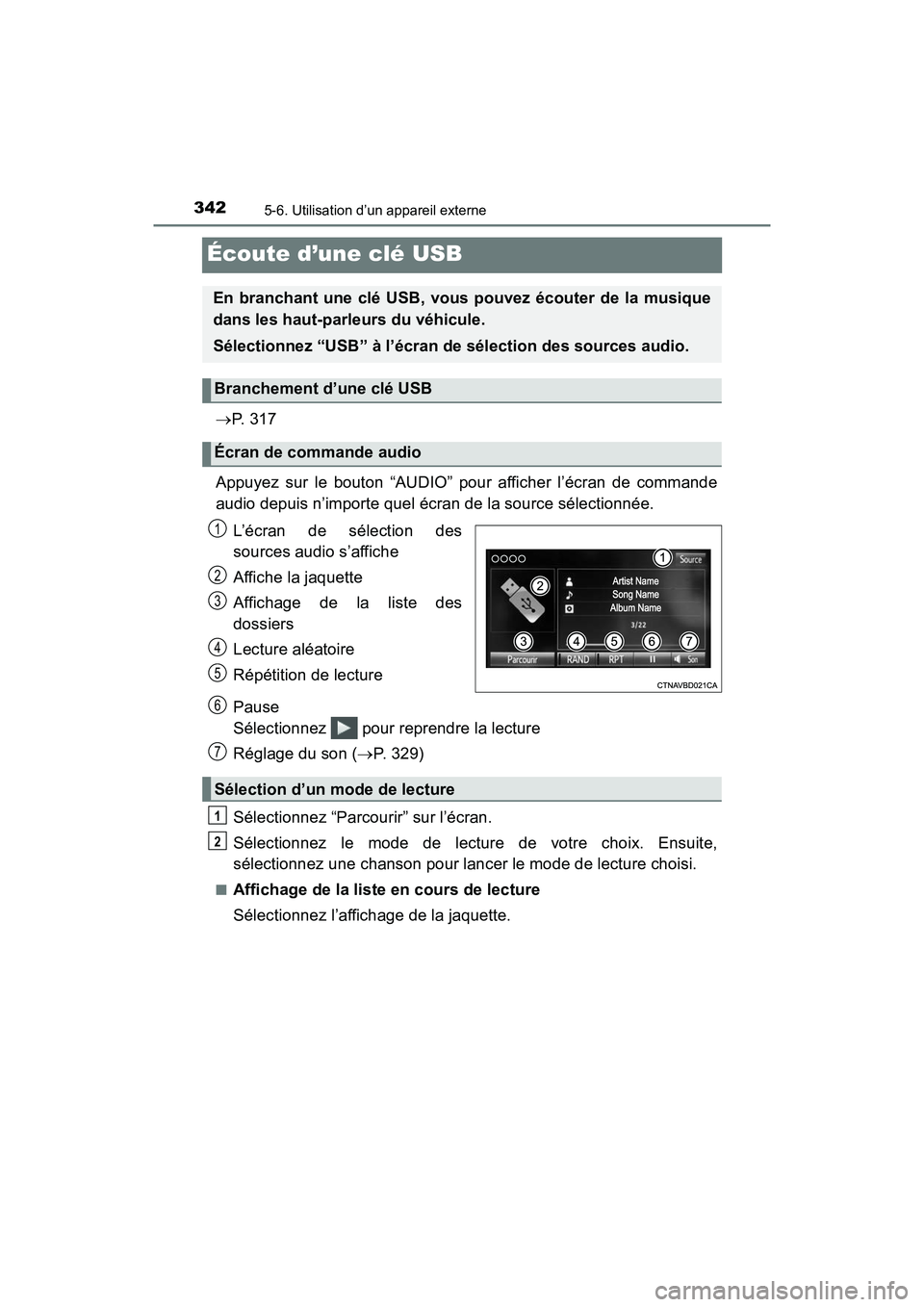 TOYOTA TACOMA 2017  Manuel du propriétaire (in French) 3425-6. Utilisation d’un appareil externe
TACOMA_OM_USA_OM04013D
Écoute d’une clé USB
P.  3 1 7
Appuyez sur le bouton “AUDIO” pour afficher l’écran de commande
audio depuis n’importe