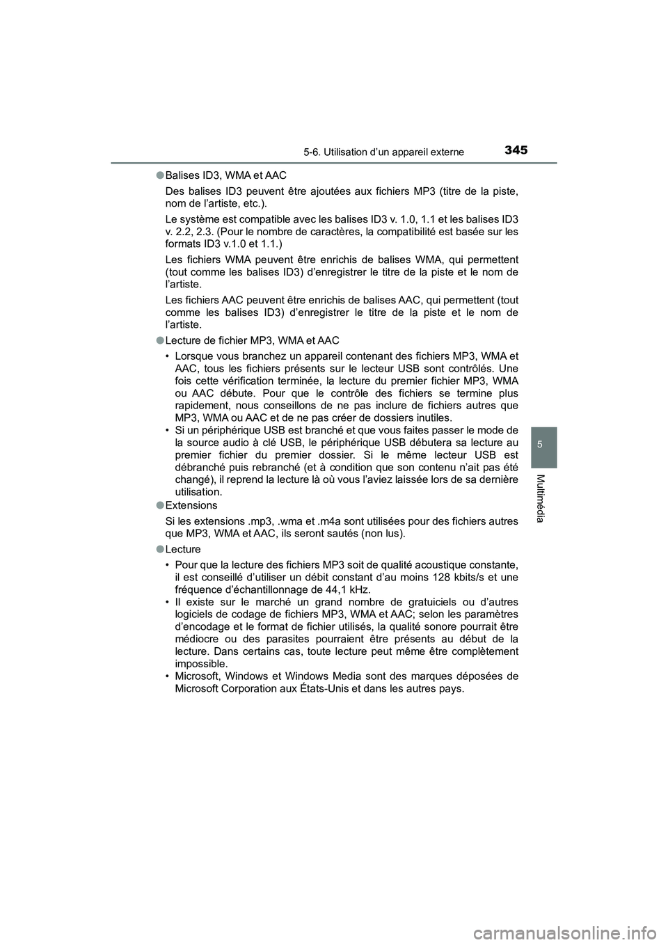 TOYOTA TACOMA 2017  Manuel du propriétaire (in French) 3455-6. Utilisation d’un appareil externe
5
Multimédia
TACOMA_OM_USA_OM04013D●
Balises ID3, WMA et AAC
Des balises ID3 peuvent être ajoutées aux fichiers MP3 (titre de la piste,
nom de l’arti