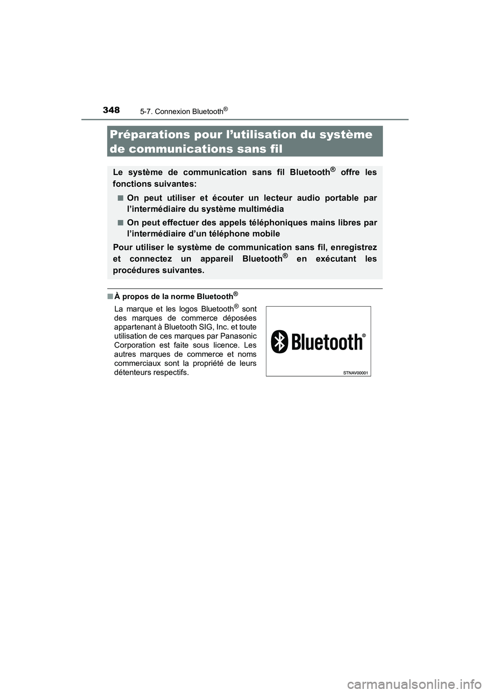 TOYOTA TACOMA 2017  Manuel du propriétaire (in French) 3485-7. Connexion Bluetooth®
TACOMA_OM_USA_OM04013D
Préparations pour l’utilisation du système 
de communications sans fil
■À propos de la norme Bluetooth®
Le système de communication sans f