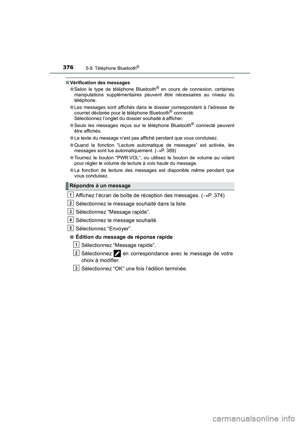 TOYOTA TACOMA 2017  Manuel du propriétaire (in French) 3765-9. Téléphone Bluetooth®
TACOMA_OM_USA_OM04013D
■Vérification des messages
●Selon le type de téléphone Bluetooth® en cours de connexion, certaines
manipulations supplémentaires peuv en