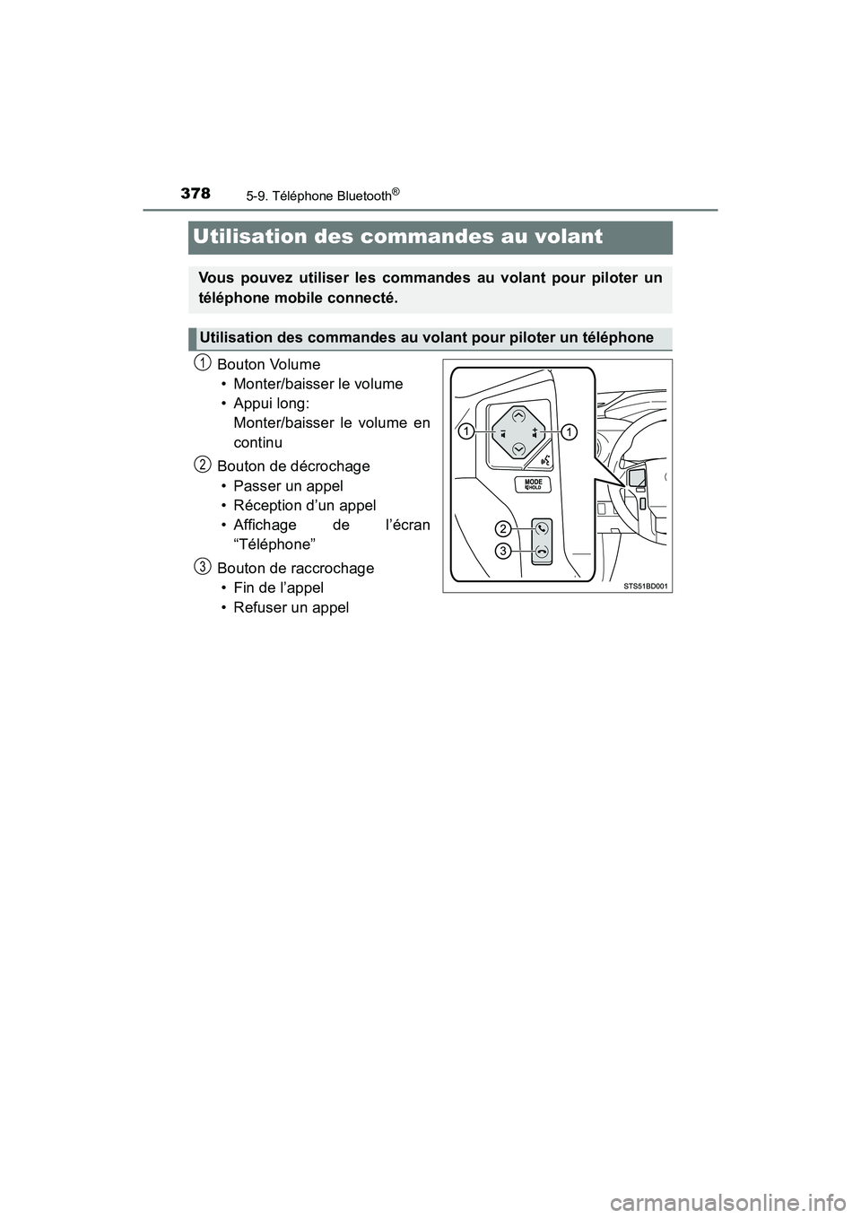 TOYOTA TACOMA 2017  Manuel du propriétaire (in French) 3785-9. Téléphone Bluetooth®
TACOMA_OM_USA_OM04013D
Utilisation des commandes au volant
Bouton Volume• Monter/baisser le volume
• Appui long:  Monter/baisser le volume en
continu
Bouton de déc