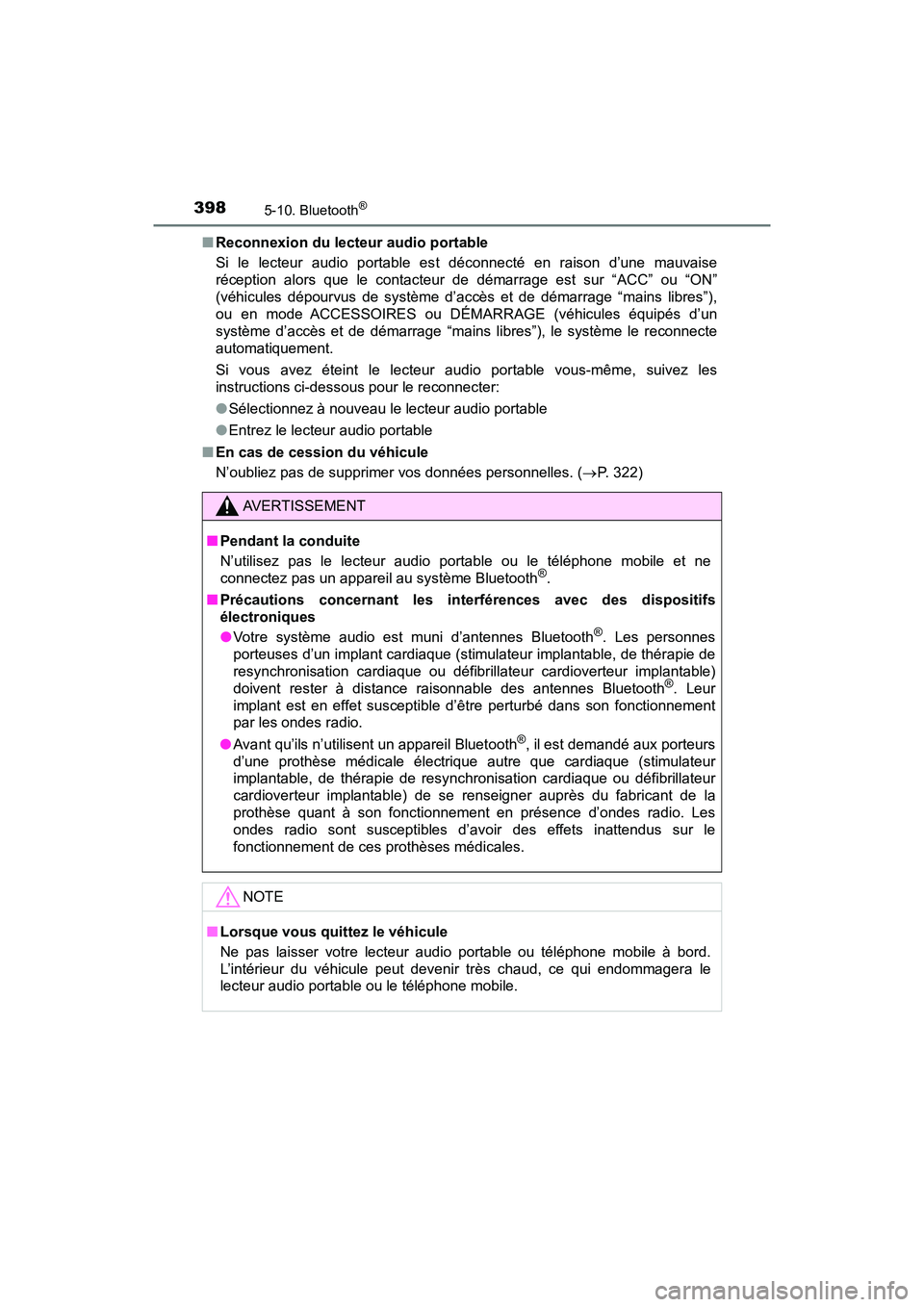 TOYOTA TACOMA 2017  Manuel du propriétaire (in French) 3985-10. Bluetooth®
TACOMA_OM_USA_OM04013D■
Reconnexion du lecteur audio portable
Si le lecteur audio portable es t déconnecté en raison d’une mauvaise
réception alors que le contacteur de dé