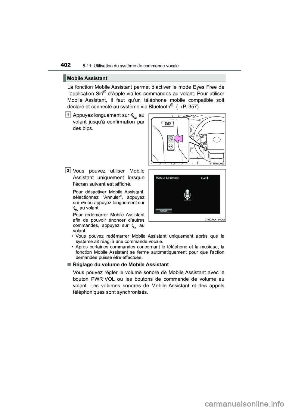 TOYOTA TACOMA 2017  Manuel du propriétaire (in French) 4025-11. Utilisation du système de commande vocale
TACOMA_OM_USA_OM04013D
La fonction Mobile Assistant permet d’activer le mode Eyes Free de
l’application Siri® d’Apple via les commandes au vo