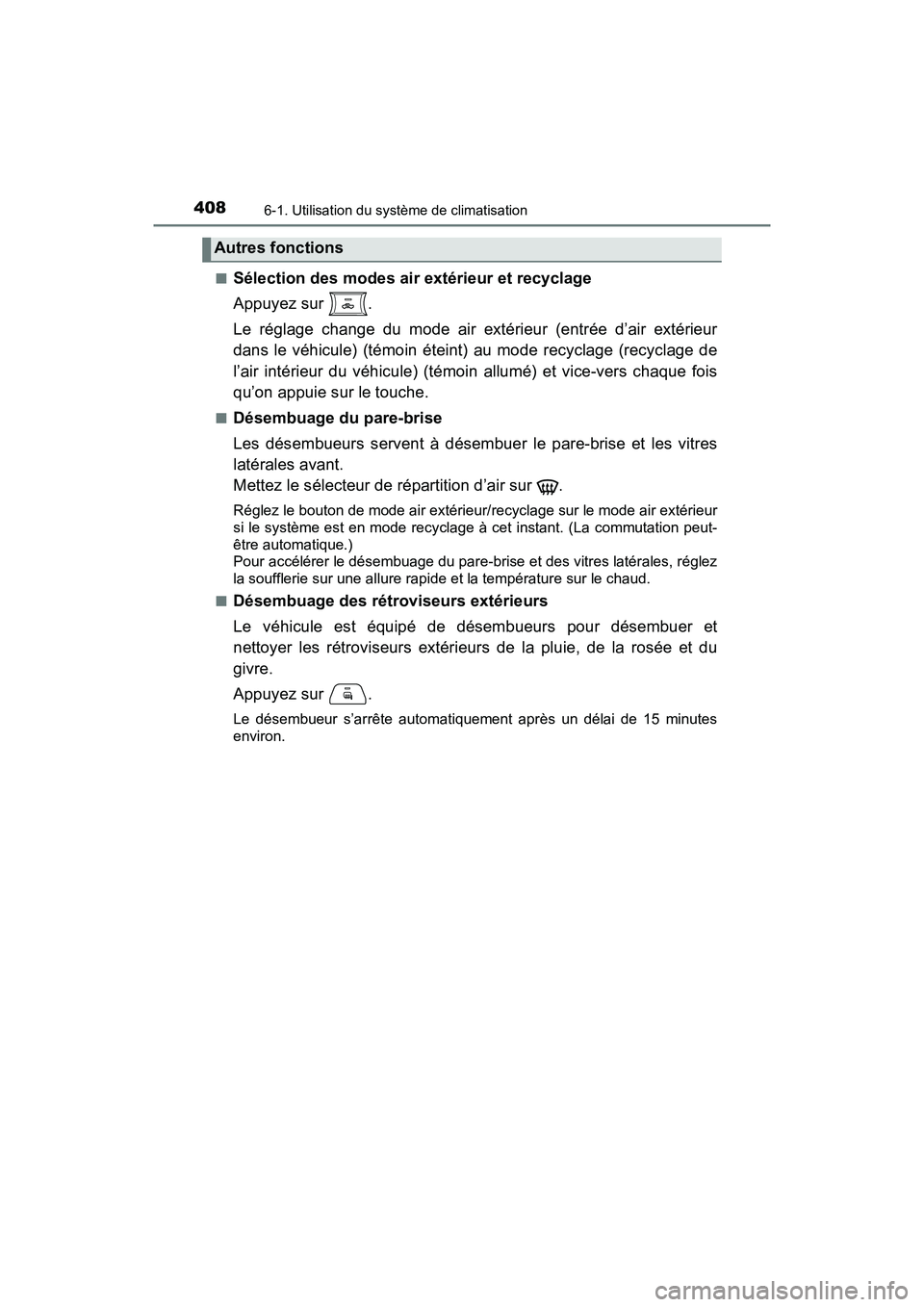 TOYOTA TACOMA 2017  Manuel du propriétaire (in French) 4086-1. Utilisation du système de climatisation
TACOMA_OM_USA_OM04013D■
Sélection des modes air extérieur et recyclage
Appuyez sur  .
Le réglage change du mode air extérieur (entrée d’air ex