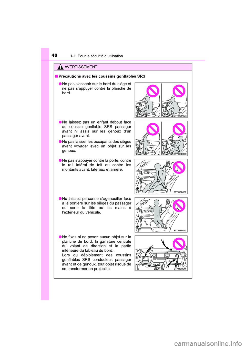 TOYOTA TACOMA 2017  Manuel du propriétaire (in French) 401-1. Pour la sécurité d’utilisation
TACOMA_OM_USA_OM04013D
AVERTISSEMENT
■Précautions avec les coussins gonflables SRS
●Ne pas s’asseoir sur le bord du siège et
ne pas s’appuyer contre