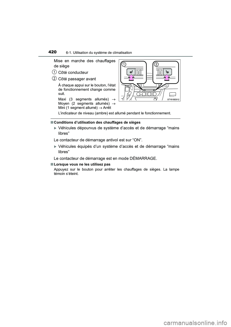 TOYOTA TACOMA 2017  Manuel du propriétaire (in French) 4206-1. Utilisation du système de climatisation
TACOMA_OM_USA_OM04013D
Mise en marche des chauffages
de siègeCôté conducteur
Côté passager avant
À chaque appui sur le bouton, l’état
de fonct