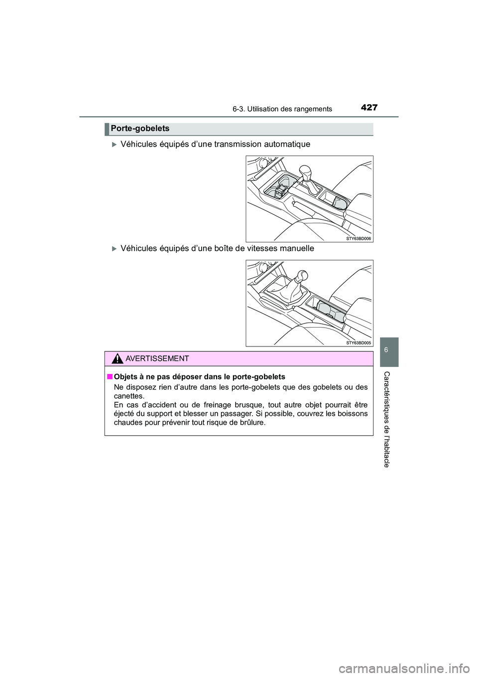 TOYOTA TACOMA 2017  Manuel du propriétaire (in French) 4276-3. Utilisation des rangements
6
Caractéristiques de l’habitacle
TACOMA_OM_USA_OM04013D
Véhicules équipés d’une transmission automatique
Véhicules équipés d’une boîte de vitess