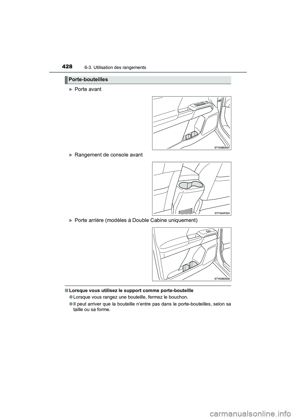 TOYOTA TACOMA 2017  Manuel du propriétaire (in French) 4286-3. Utilisation des rangements
TACOMA_OM_USA_OM04013D
Porte avant
Rangement de console avant
Porte arrière (modèles à Double Cabine uniquement)
■Lorsque vous utilisez le support comm